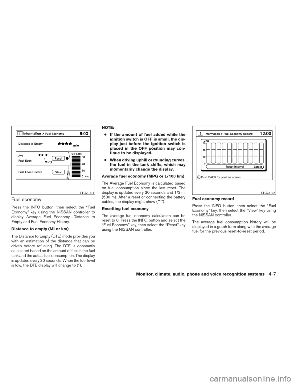 NISSAN MAXIMA 2012 A35 / 7.G Owners Manual Fuel economy
Press the INFO button, then select the “Fuel
Economy” key using the NISSAN controller to
display Average Fuel Economy, Distance to
Empty and Fuel Economy History.
Distance to empty (M