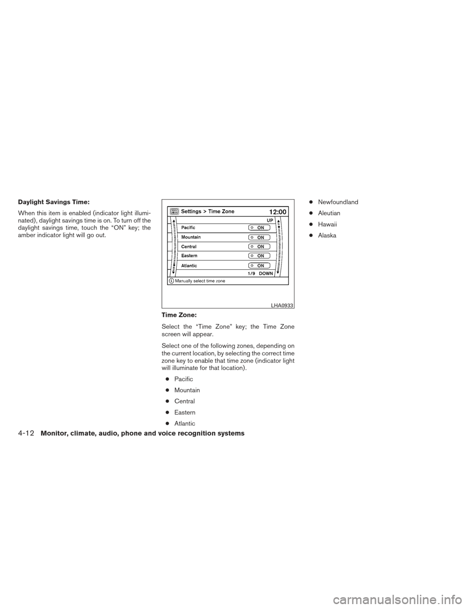 NISSAN MAXIMA 2012 A35 / 7.G Owners Manual Daylight Savings Time:
When this item is enabled (indicator light illumi-
nated) , daylight savings time is on. To turn off the
daylight savings time, touch the “ON” key; the
amber indicator light