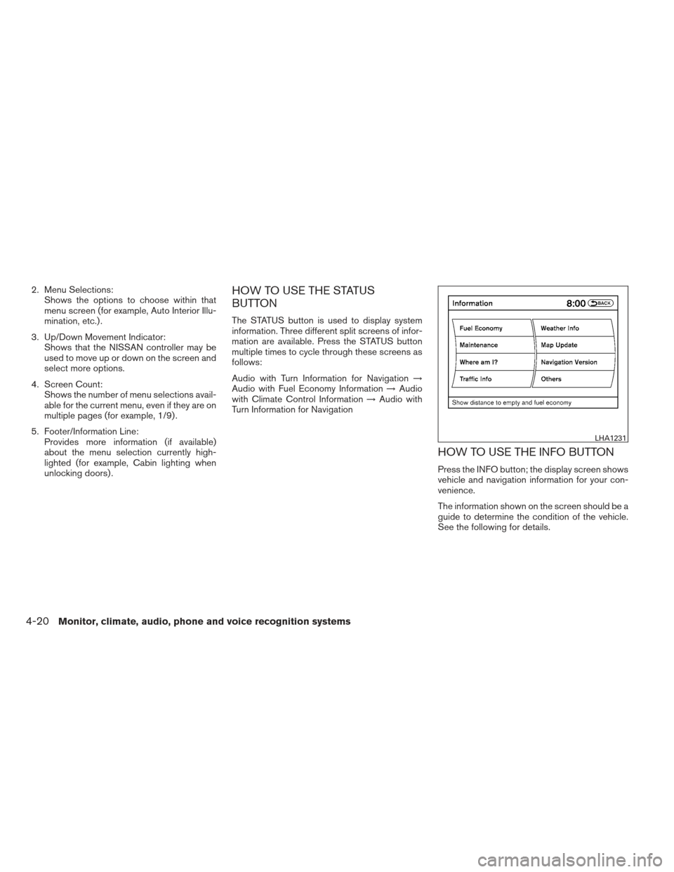 NISSAN MAXIMA 2012 A35 / 7.G Owners Manual 2. Menu Selections:Shows the options to choose within that
menu screen (for example, Auto Interior Illu-
mination, etc.) .
3. Up/Down Movement Indicator: Shows that the NISSAN controller may be
used t