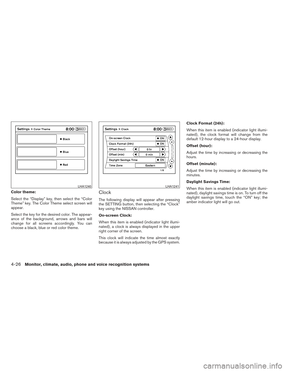 NISSAN MAXIMA 2012 A35 / 7.G Owners Manual Color theme:
Select the “Display” key, then select the “Color
Theme” key. The Color Theme select screen will
appear.
Select the key for the desired color. The appear-
ance of the background, a