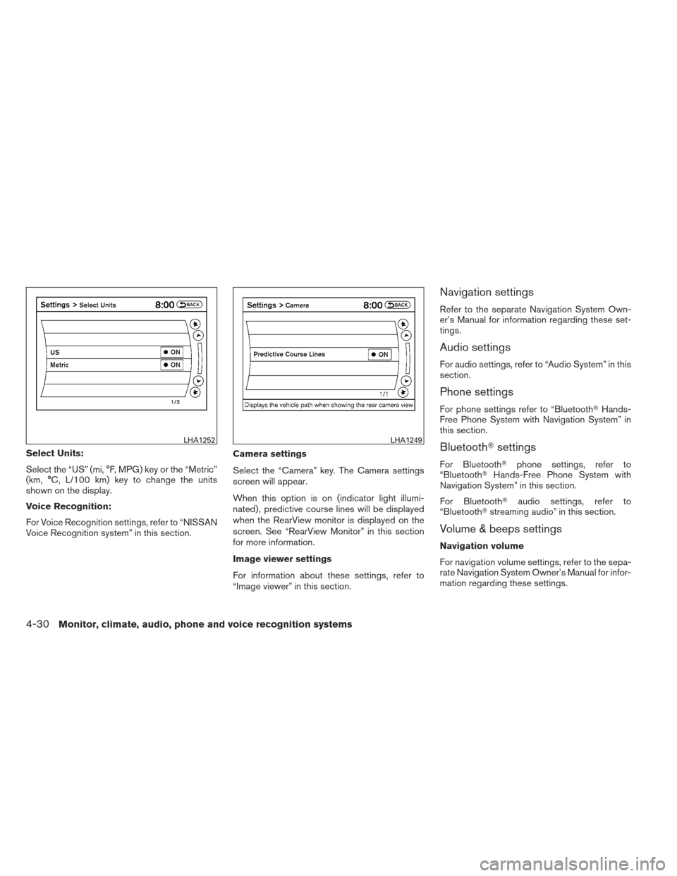 NISSAN MAXIMA 2012 A35 / 7.G Owners Manual Select Units:
Select the “US” (mi, °F, MPG) key or the “Metric”
(km, °C, L/100 km) key to change the units
shown on the display.
Voice Recognition:
For Voice Recognition settings, refer to �