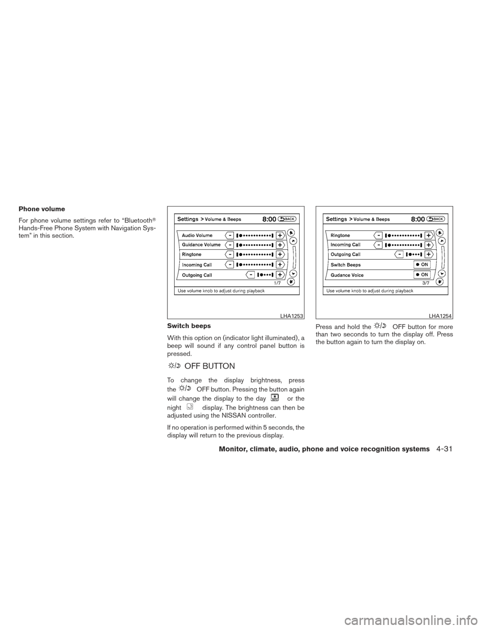 NISSAN MAXIMA 2012 A35 / 7.G Owners Manual Phone volume
For phone volume settings refer to “Bluetooth
Hands-Free Phone System with Navigation Sys-
tem” in this section.Switch beeps
With this option on (indicator light illuminated) , a
bee