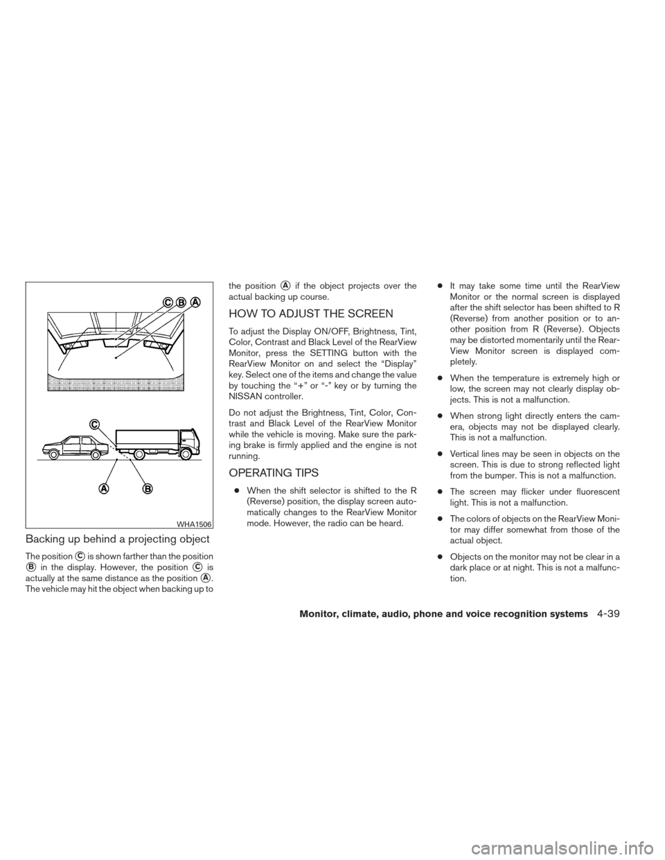 NISSAN MAXIMA 2012 A35 / 7.G Owners Manual Backing up behind a projecting object
The positionCis shown farther than the position
Bin the display. However, the positionCis
actually at the same distance as the position
A.
The vehicle may hit