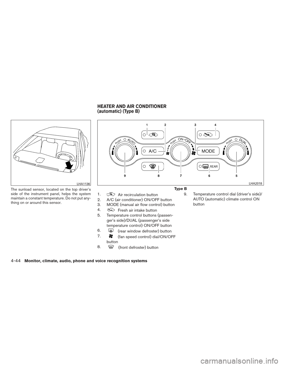NISSAN MAXIMA 2012 A35 / 7.G Owners Manual The sunload sensor, located on the top driver’s
side of the instrument panel, helps the system
maintain a constant temperature. Do not put any-
thing on or around this sensor.
1.Air recirculation bu