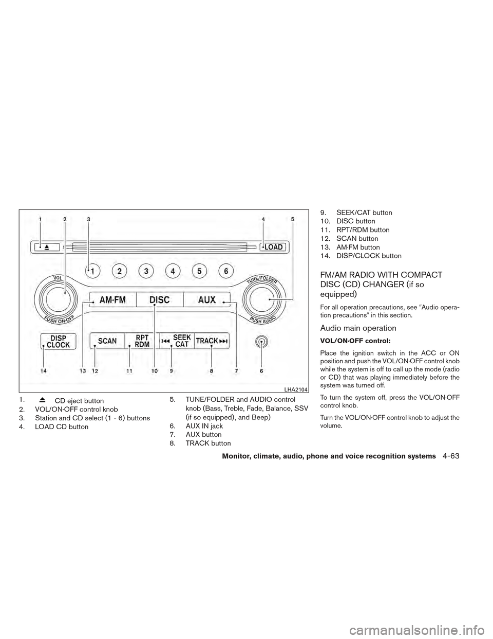 NISSAN MAXIMA 2012 A35 / 7.G Owners Manual 1.CD eject button
2. VOL/ON·OFF control knob
3. Station and CD select (1 - 6) buttons
4. LOAD CD button 5. TUNE/FOLDER and AUDIO control
knob (Bass, Treble, Fade, Balance, SSV
(if so equipped) , and 