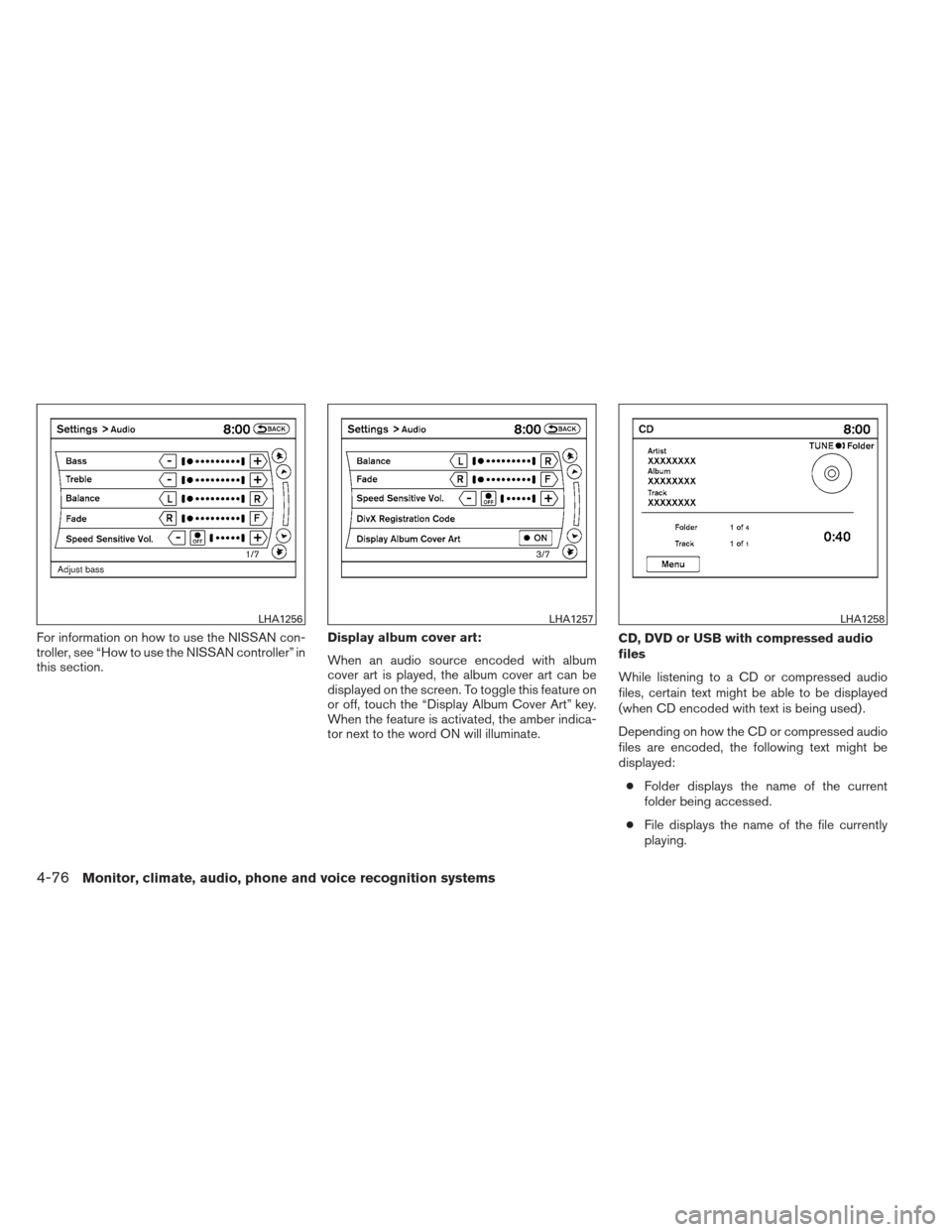 NISSAN MAXIMA 2012 A35 / 7.G Owners Manual For information on how to use the NISSAN con-
troller, see “How to use the NISSAN controller” in
this section.Display album cover art:
When an audio source encoded with album
cover art is played, 