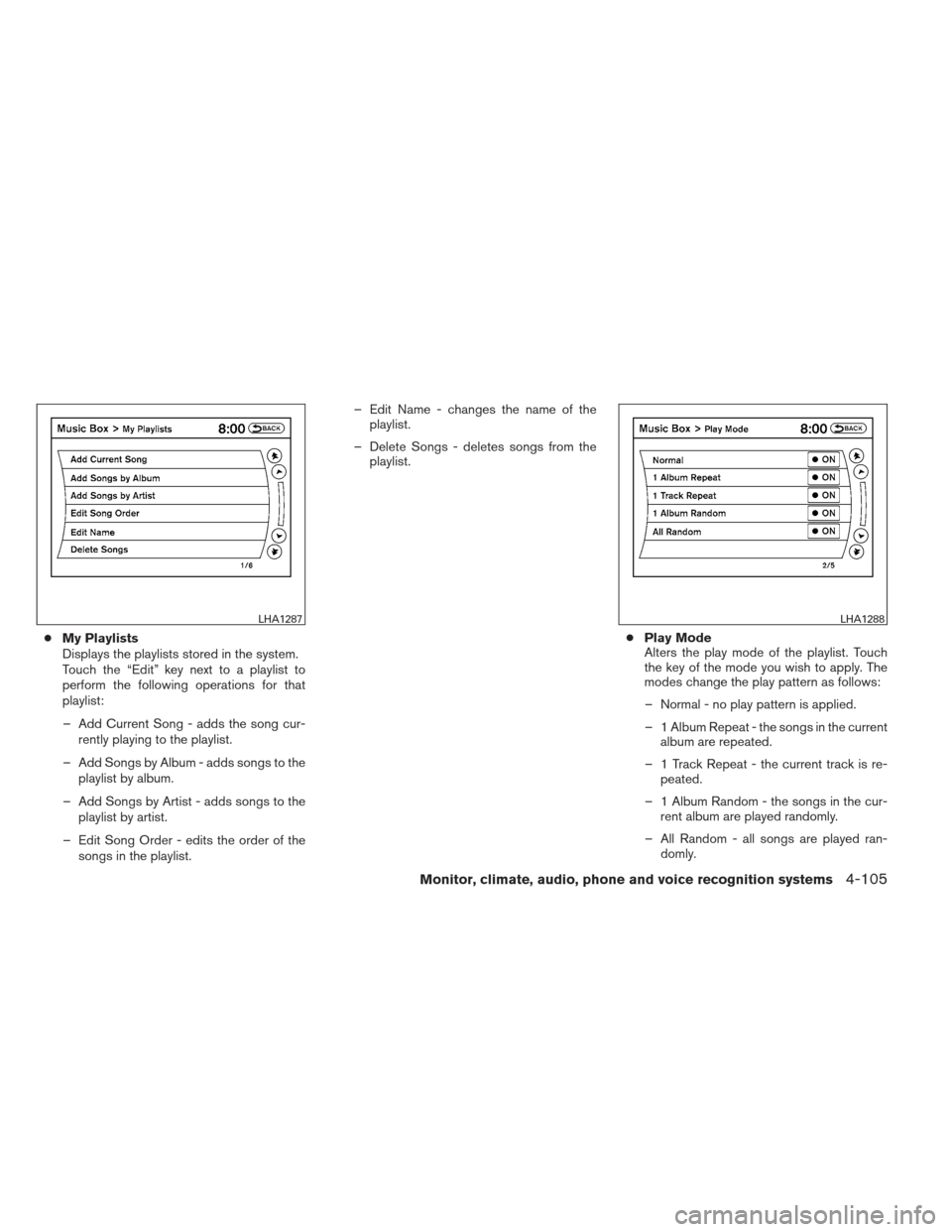 NISSAN MAXIMA 2012 A35 / 7.G Owners Manual ●My Playlists
Displays the playlists stored in the system.
Touch the “Edit” key next to a playlist to
perform the following operations for that
playlist:
– Add Current Song - adds the song cur