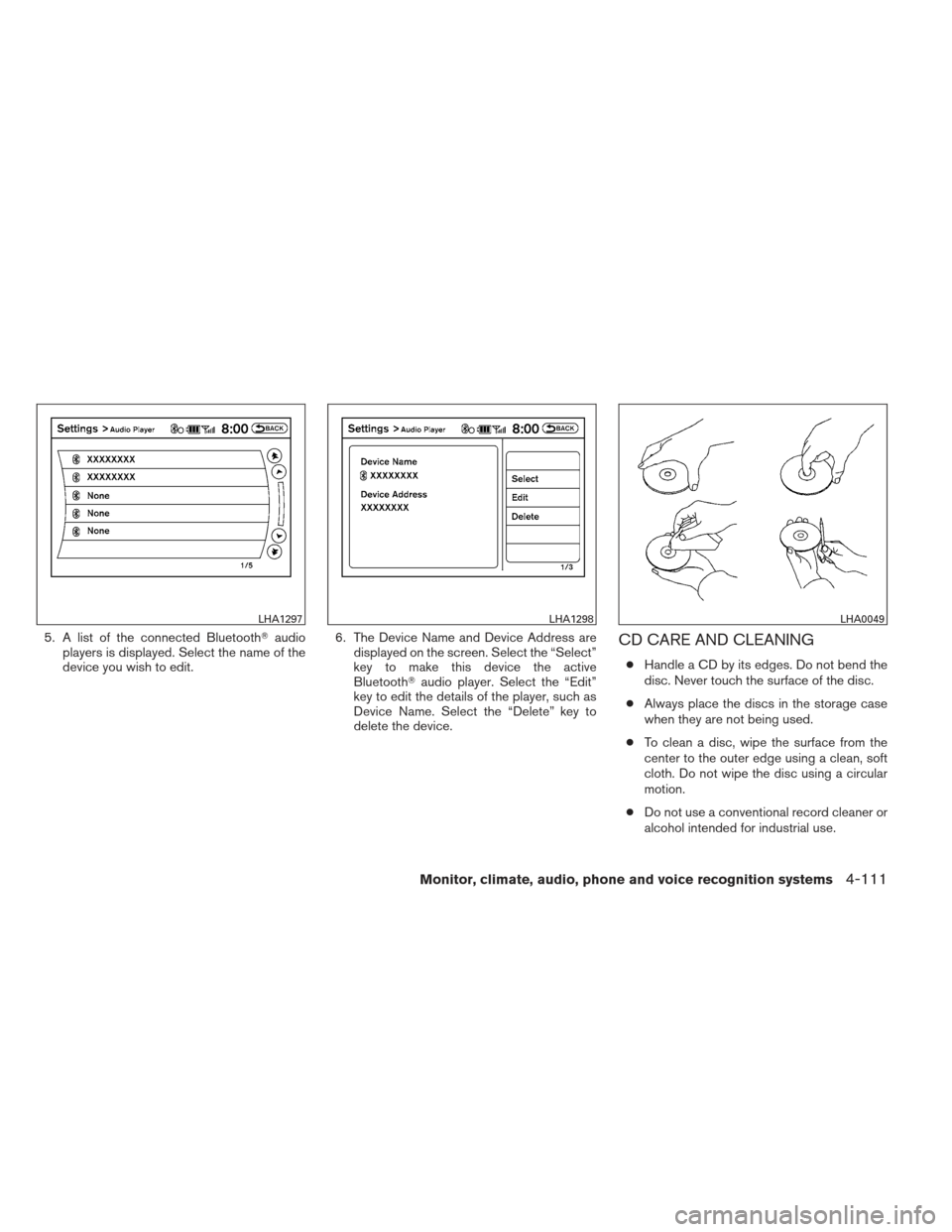 NISSAN MAXIMA 2012 A35 / 7.G Owners Manual 5. A list of the connected Bluetoothaudio
players is displayed. Select the name of the
device you wish to edit. 6. The Device Name and Device Address are
displayed on the screen. Select the “Select