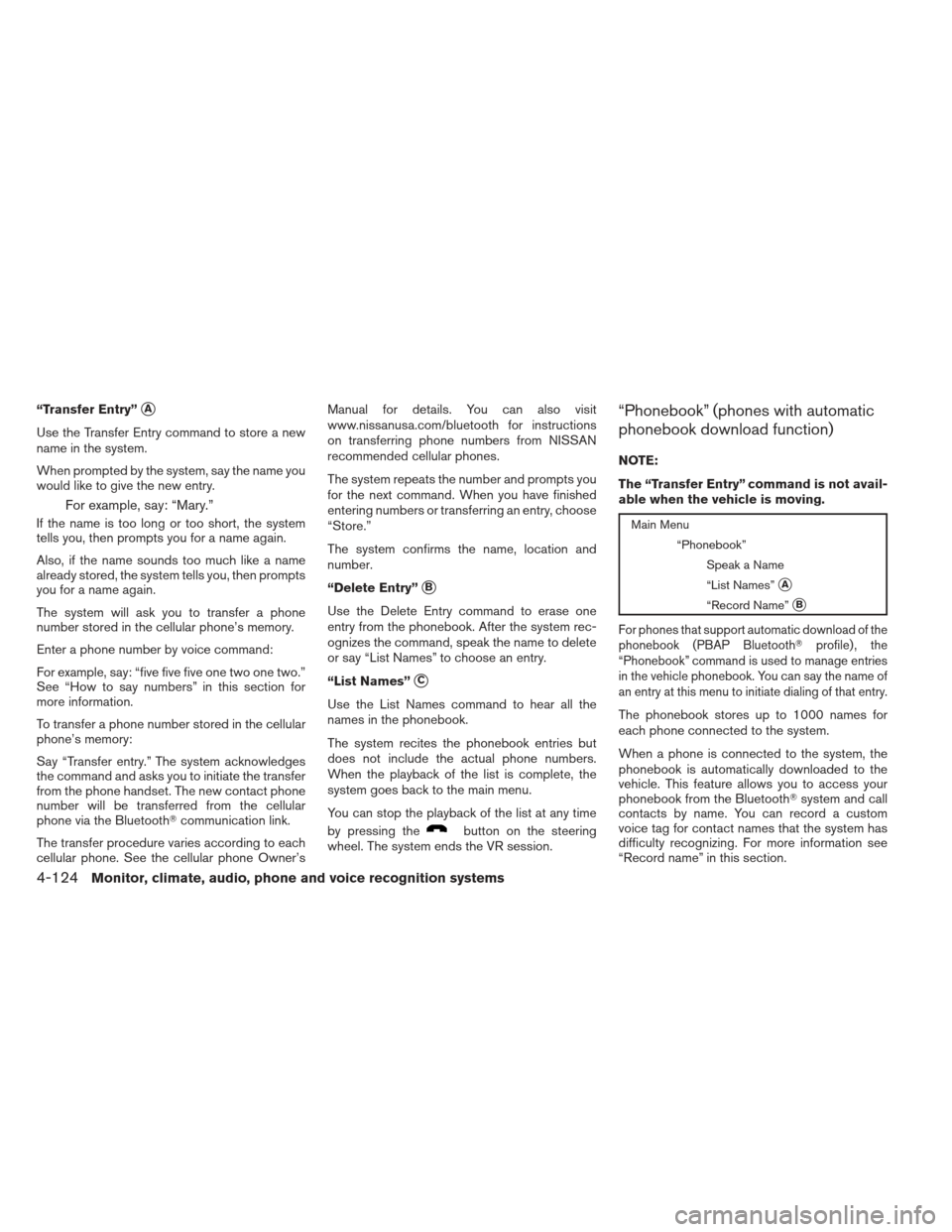 NISSAN MAXIMA 2012 A35 / 7.G Owners Manual “Transfer Entry”A
Use the Transfer Entry command to store a new
name in the system.
When prompted by the system, say the name you
would like to give the new entry.
For example, say: “Mary.”
I