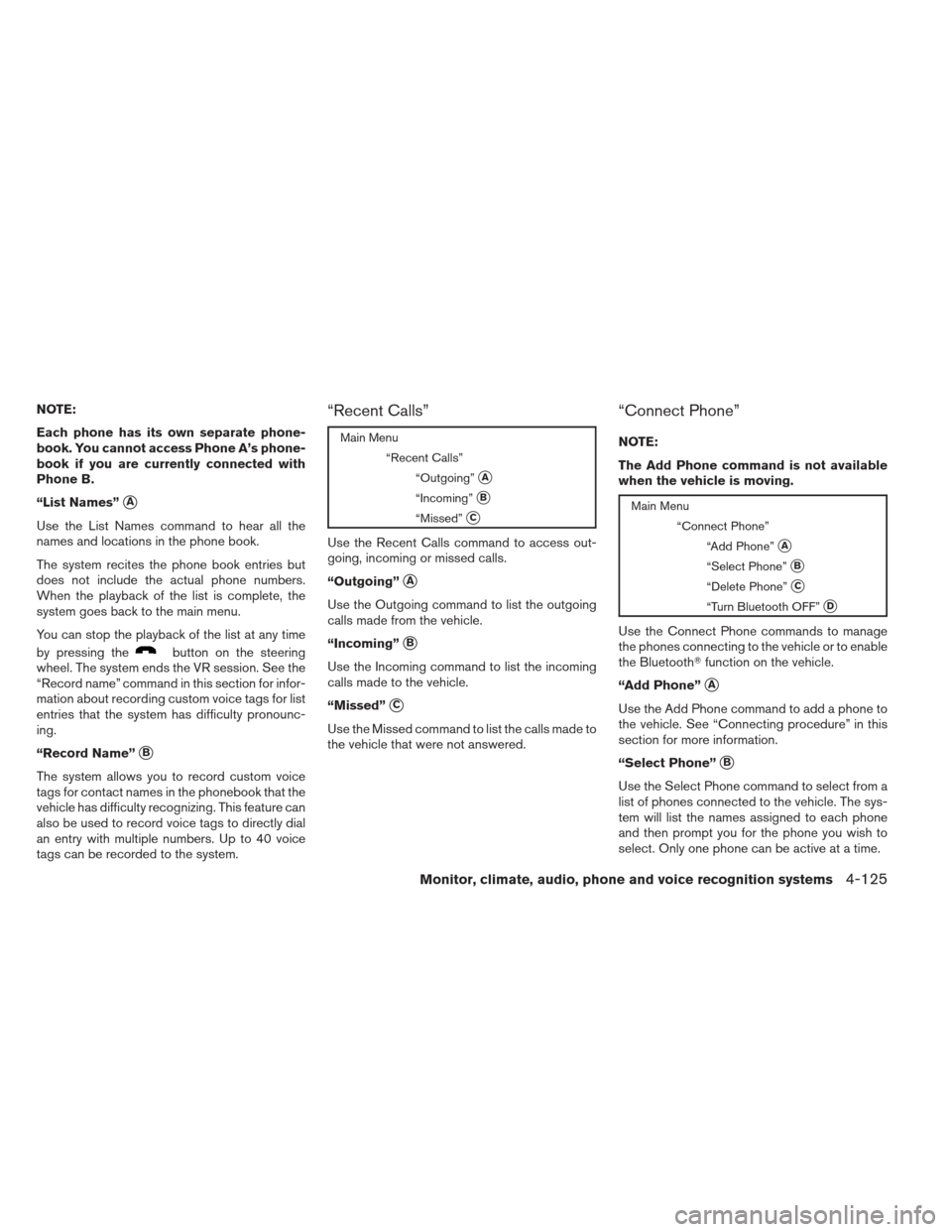 NISSAN MAXIMA 2012 A35 / 7.G Owners Manual NOTE:
Each phone has its own separate phone-
book. You cannot access Phone A’s phone-
book if you are currently connected with
Phone B.
“List Names”
A
Use the List Names command to hear all the