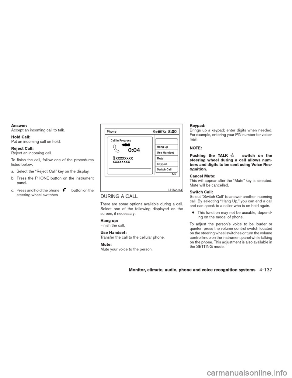 NISSAN MAXIMA 2012 A35 / 7.G Owners Manual Answer:
Accept an incoming call to talk.
Hold Call:
Put an incoming call on hold.
Reject Call:
Reject an incoming call.
To finish the call, follow one of the procedures
listed below:
a. Select the “