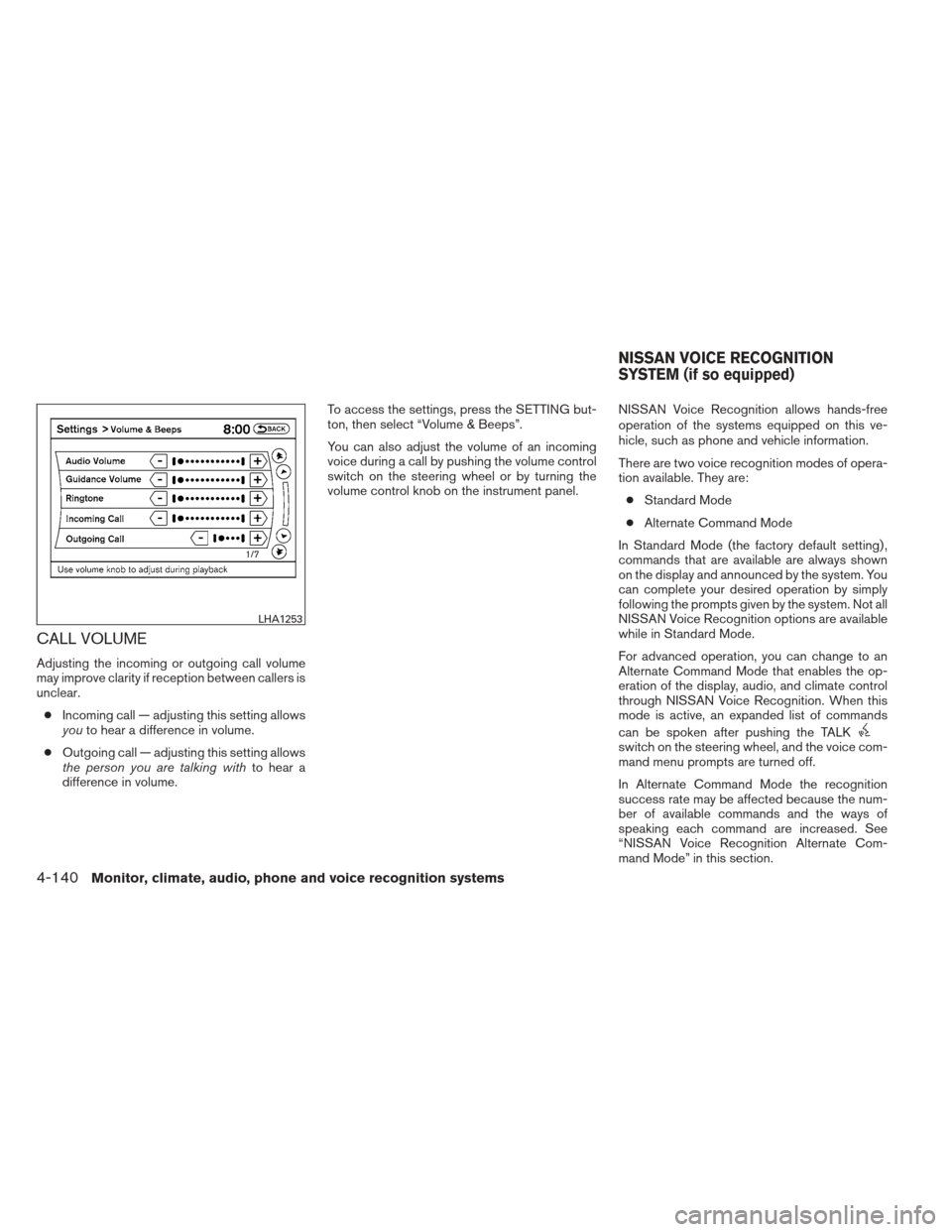 NISSAN MAXIMA 2012 A35 / 7.G Owners Manual CALL VOLUME
Adjusting the incoming or outgoing call volume
may improve clarity if reception between callers is
unclear.● Incoming call — adjusting this setting allows
you to hear a difference in v