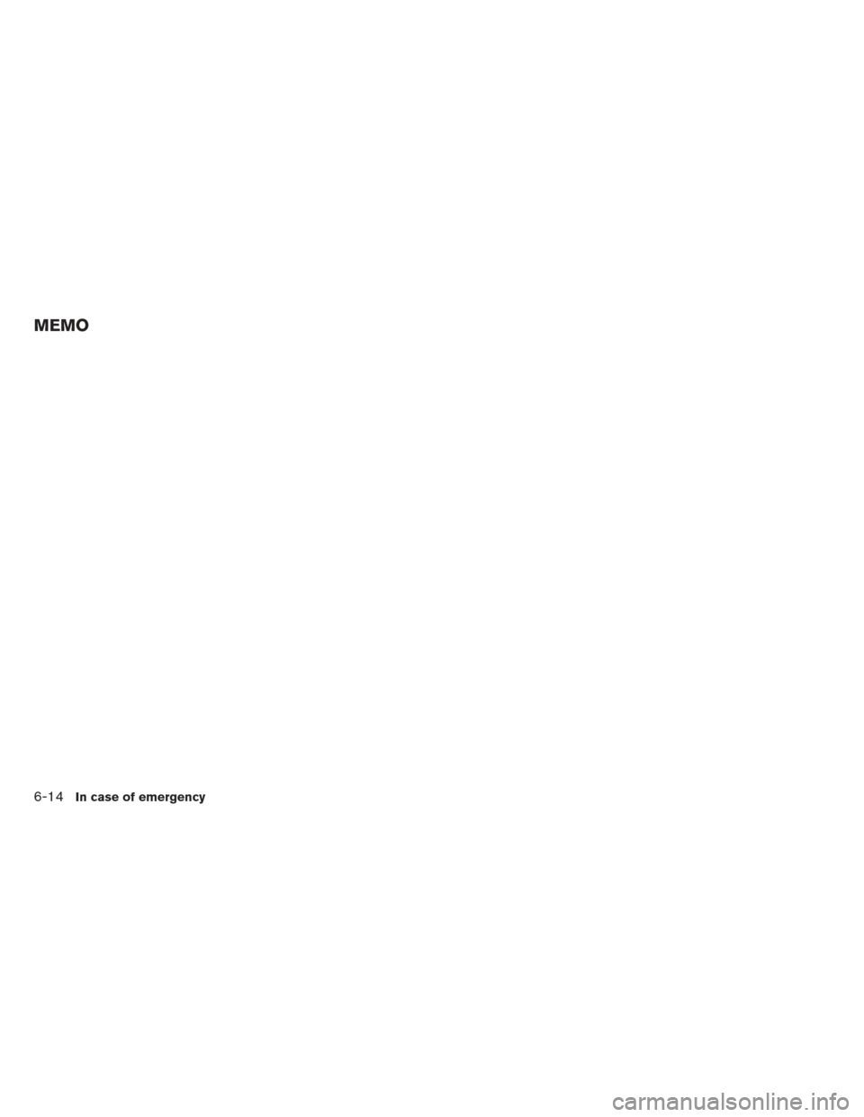 NISSAN MAXIMA 2012 A35 / 7.G Owners Manual MEMO
6-14In case of emergency NISSAN MAXIMA 2012 A35 / 7.G Owners Manual MEMO
6-14In case of emergency