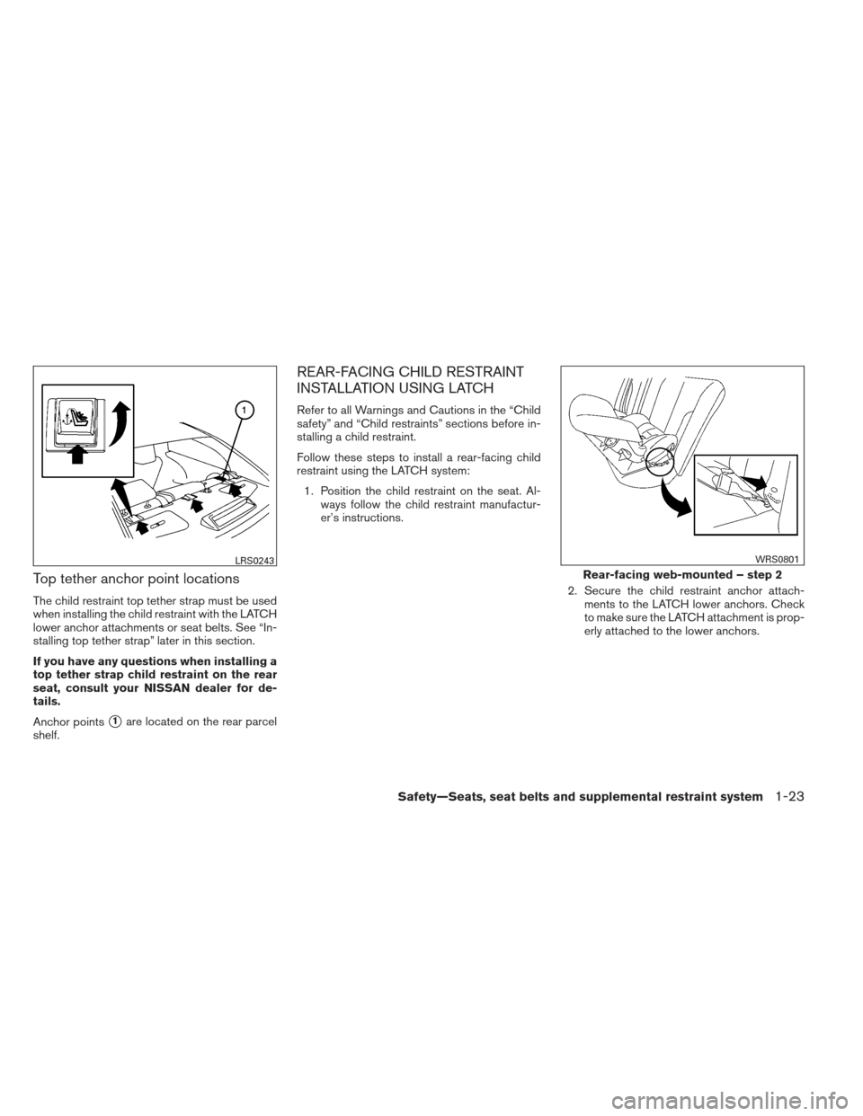 NISSAN MAXIMA 2012 A35 / 7.G Owners Guide Top tether anchor point locations
The child restraint top tether strap must be used
when installing the child restraint with the LATCH
lower anchor attachments or seat belts. See “In-
stalling top t