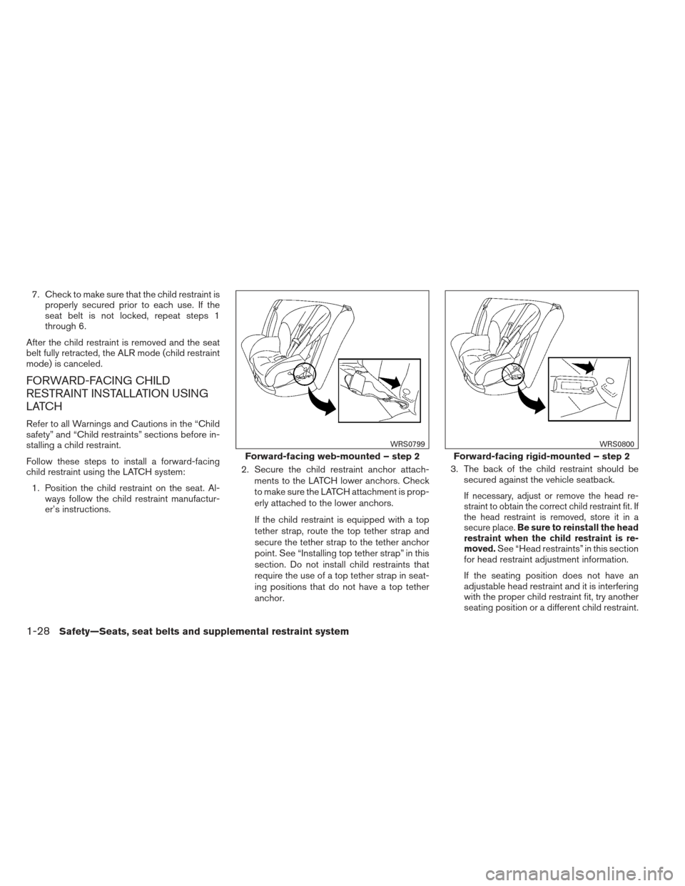 NISSAN MAXIMA 2012 A35 / 7.G Service Manual 7. Check to make sure that the child restraint isproperly secured prior to each use. If the
seat belt is not locked, repeat steps 1
through 6.
After the child restraint is removed and the seat
belt fu