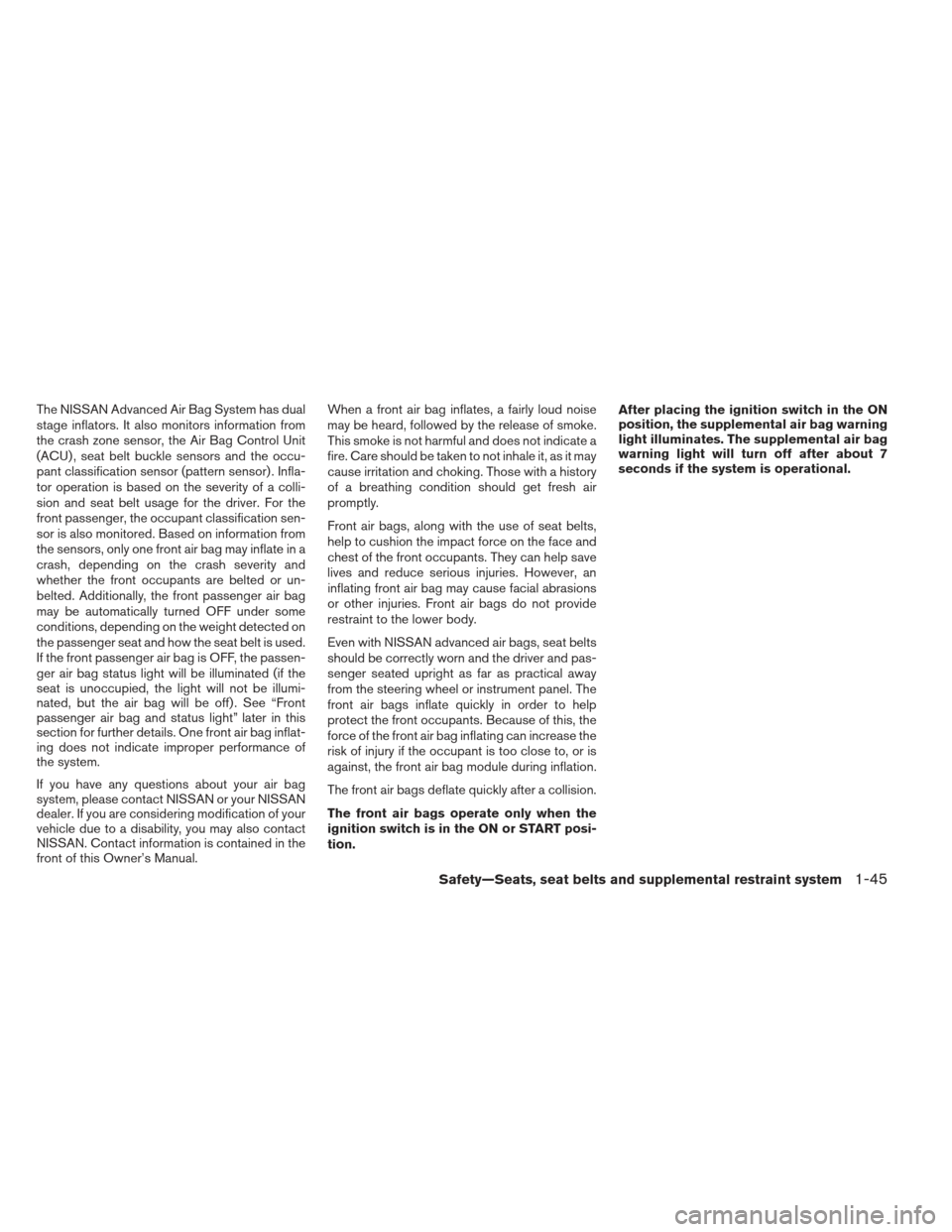 NISSAN MAXIMA 2012 A35 / 7.G Owners Guide The NISSAN Advanced Air Bag System has dual
stage inflators. It also monitors information from
the crash zone sensor, the Air Bag Control Unit
(ACU) , seat belt buckle sensors and the occu-
pant class