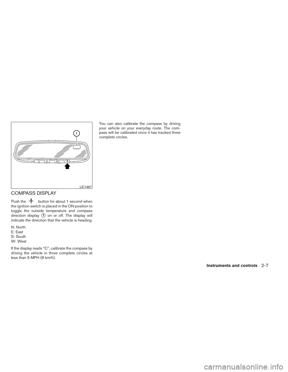 NISSAN MAXIMA 2012 A35 / 7.G Owners Manual COMPASS DISPLAY
Push thebutton for about 1 second when
the ignition switch is placed in the ON position to
toggle the outside temperature and compass
direction display
1on or off. The display will
in