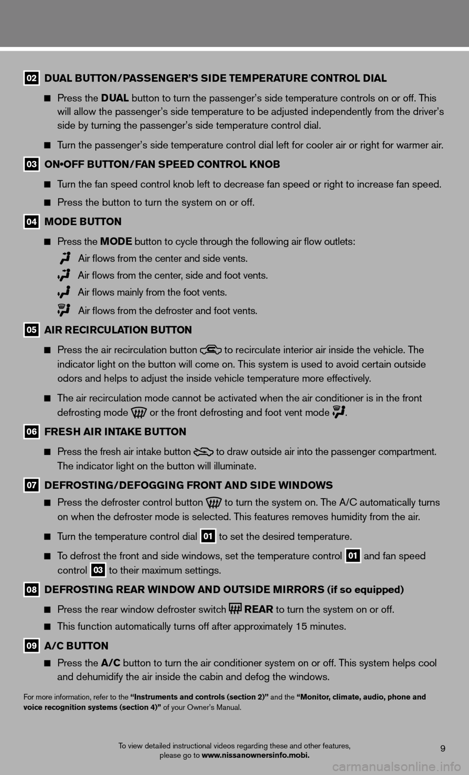 NISSAN MAXIMA 2012 A35 / 7.G Quick Reference Guide 9To view detailed instructional videos regarding these and other features, please go to www.nissanownersinfo.mobi.
02 D
ual B utton /Pass En GE r’s si DE tEmPE ratur E Control D ial
  
  Press the D
