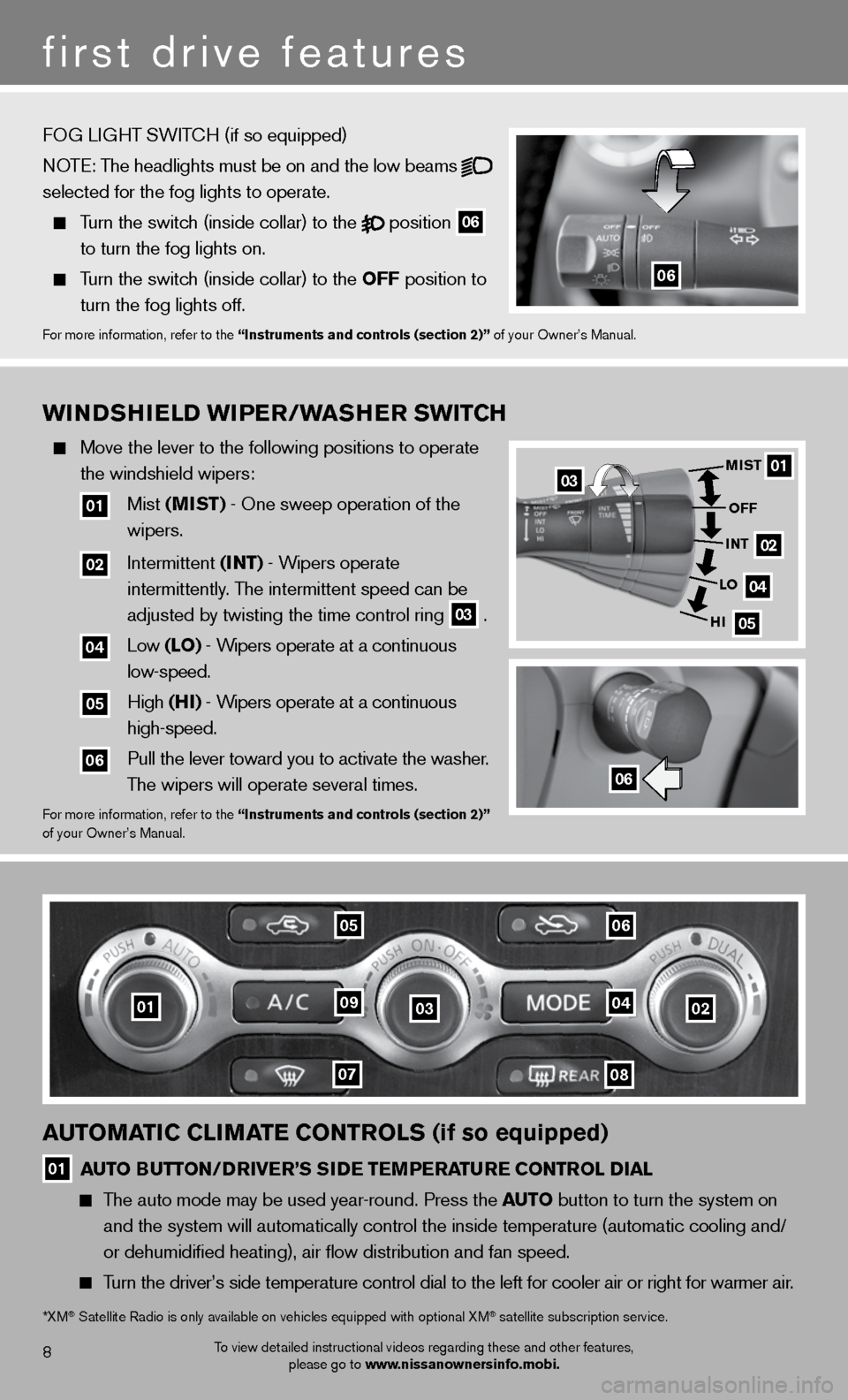 NISSAN MAXIMA 2012 A35 / 7.G Quick Reference Guide WinDshiEl D WiPEr/W ashEr sW itCh
   Move the lever to the following positions to operate 
    the windshield wipers:   
  
01 Mist  (mist) - One sweep operation of the   
     wipers.  
  
02 intermi