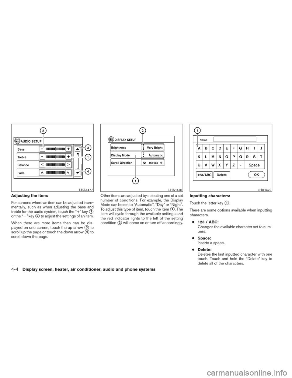 NISSAN VERSA HATCHBACK 2012 1.G Owners Manual Adjusting the item:
For screens where an item can be adjusted incre-
mentally, such as when adjusting the bass and
treble for the audio system, touch the “+” key
1
or the “” key2to adjust t