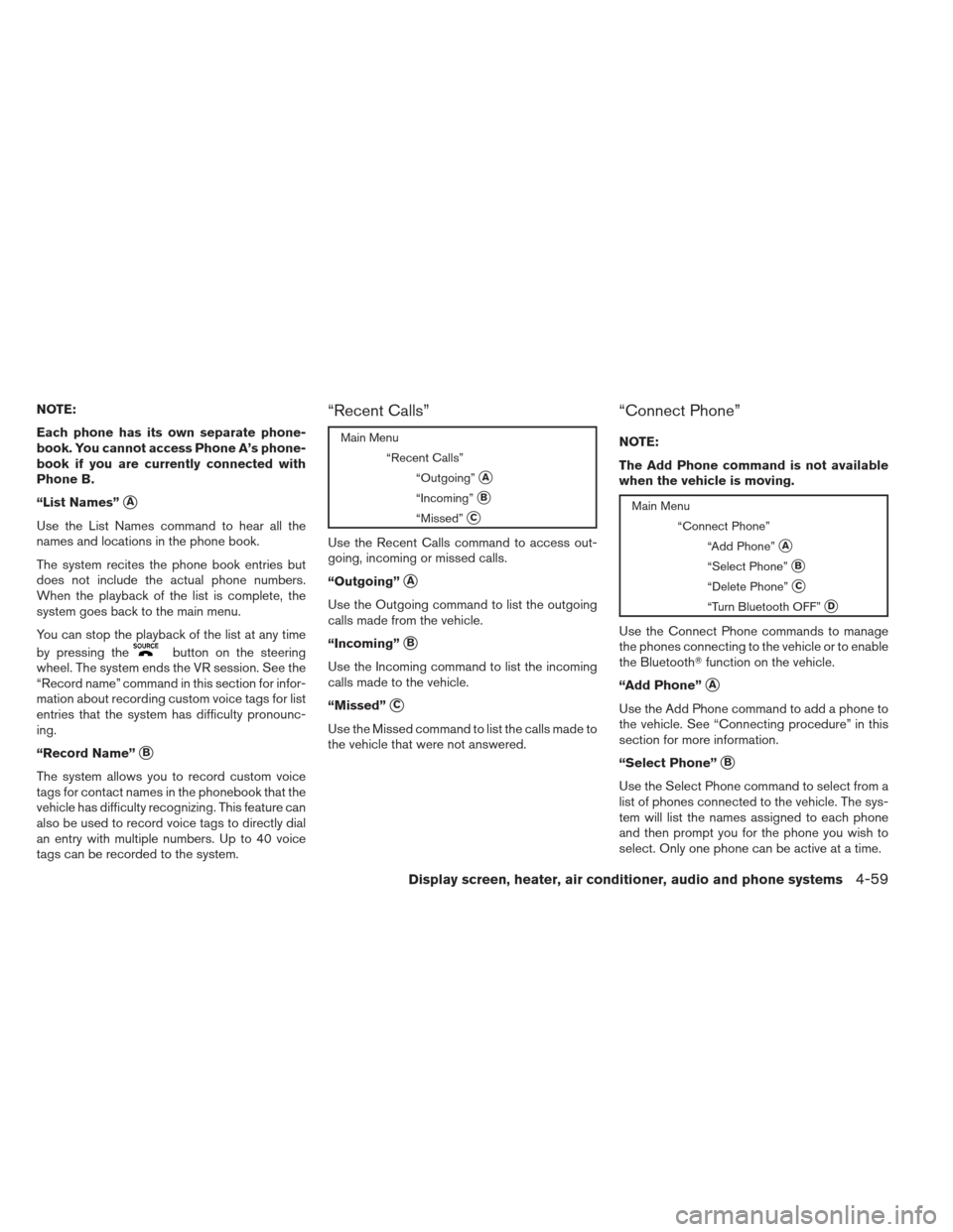 NISSAN VERSA HATCHBACK 2012 1.G Owners Manual NOTE:
Each phone has its own separate phone-
book. You cannot access Phone A’s phone-
book if you are currently connected with
Phone B.
“List Names”
A
Use the List Names command to hear all the