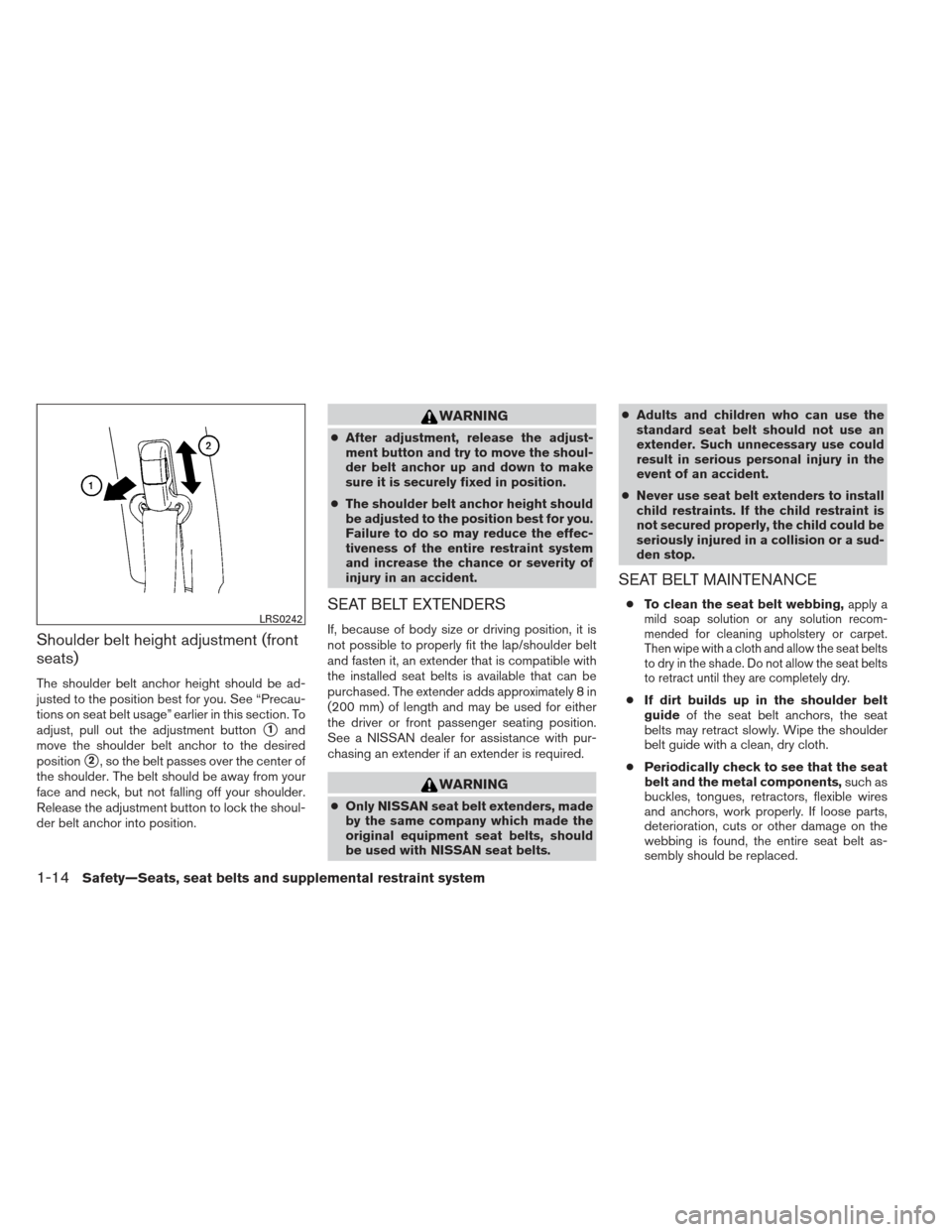 NISSAN VERSA HATCHBACK 2012 1.G Owners Guide Shoulder belt height adjustment (front
seats)
The shoulder belt anchor height should be ad-
justed to the position best for you. See “Precau-
tions on seat belt usage” earlier in this section. To
