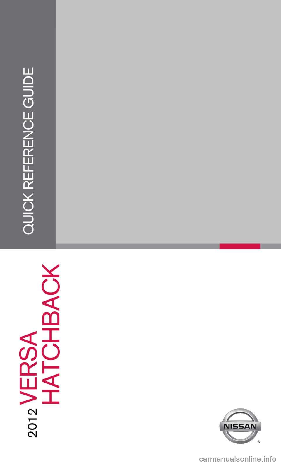 NISSAN VERSA HATCHBACK 2012 1.G Quick Reference Guide Quick RefeRence Guide
        2012
 VeRSA 
          hAtchbAck  