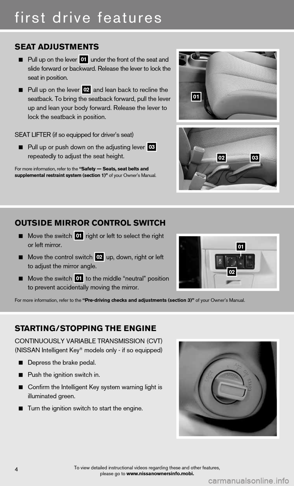 NISSAN VERSA HATCHBACK 2012 1.G Quick Reference Guide To view detailed instructional videos regarding these and other features, please go to www.nissanownersinfo.mobi.
StartinG/StoPPin G tHE EnG in E
cOntinuOuSLY VARiAbLe tRAnSMiSSiOn (cVt) 
(niSSAn inte