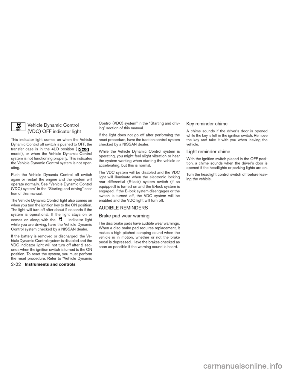 NISSAN XTERRA 2012 N50 / 2.G User Guide Vehicle Dynamic Control(VDC) OFF indicator light
This indicator light comes on when the Vehicle
Dynamic Control off switch is pushed to OFF, the
transfer case is in the 4LO position (
model) , or when