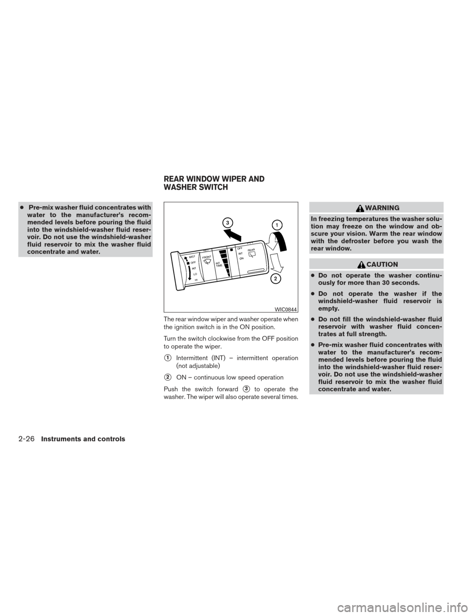 NISSAN XTERRA 2012 N50 / 2.G Owners Manual ●Pre-mix washer fluid concentrates with
water to the manufacturer’s recom-
mended levels before pouring the fluid
into the windshield-washer fluid reser-
voir. Do not use the windshield-washer
flu