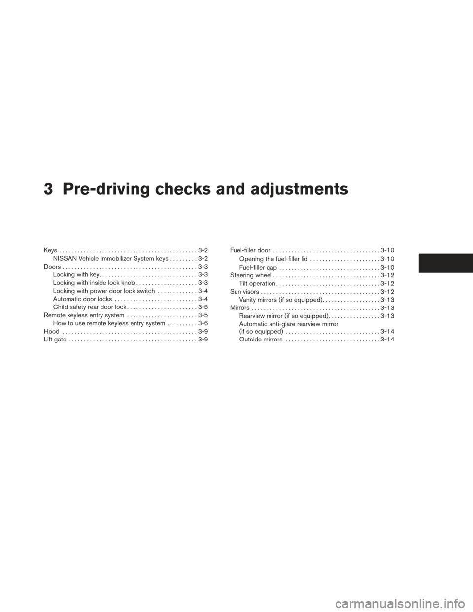 NISSAN XTERRA 2012 N50 / 2.G Owners Manual 3 Pre-driving checks and adjustments
Keys .............................................3-2NISSAN Vehicle Immobilizer System keys .........3-2
Doors ............................................3-3
Lock