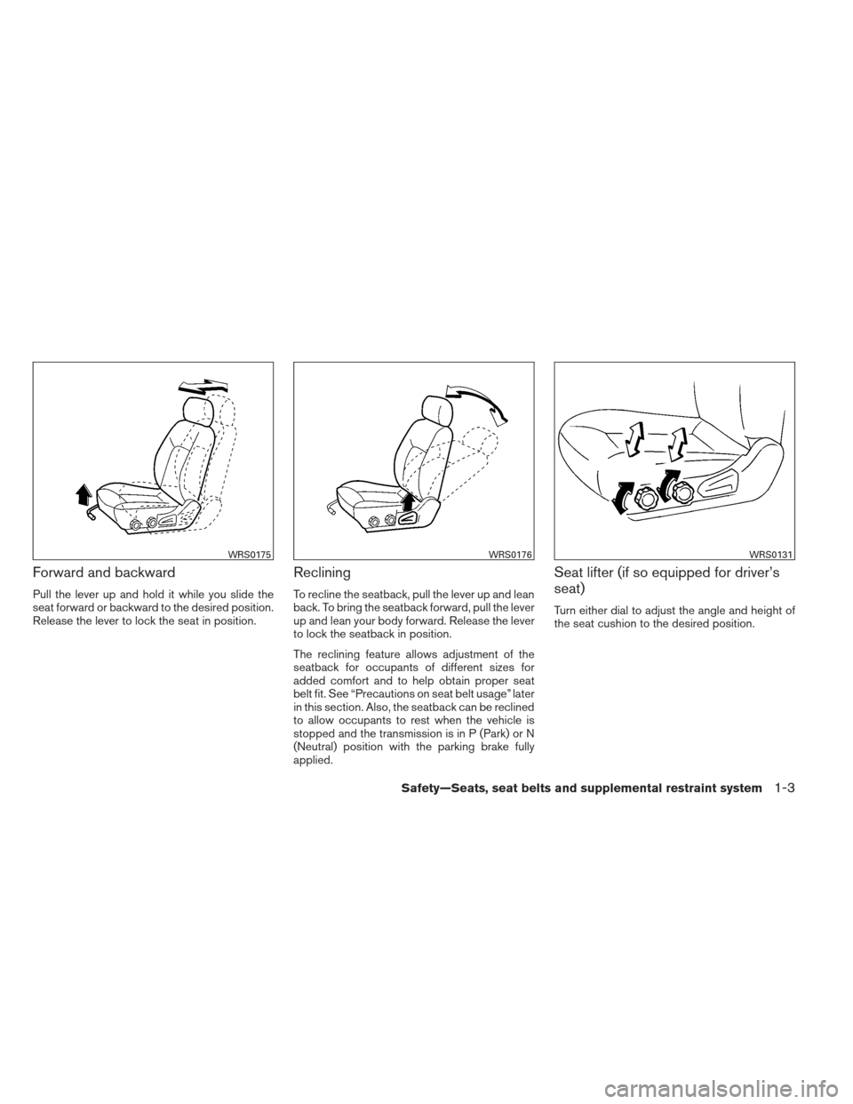 NISSAN XTERRA 2012 N50 / 2.G Owners Manual Forward and backward
Pull the lever up and hold it while you slide the
seat forward or backward to the desired position.
Release the lever to lock the seat in position.
Reclining
To recline the seatba