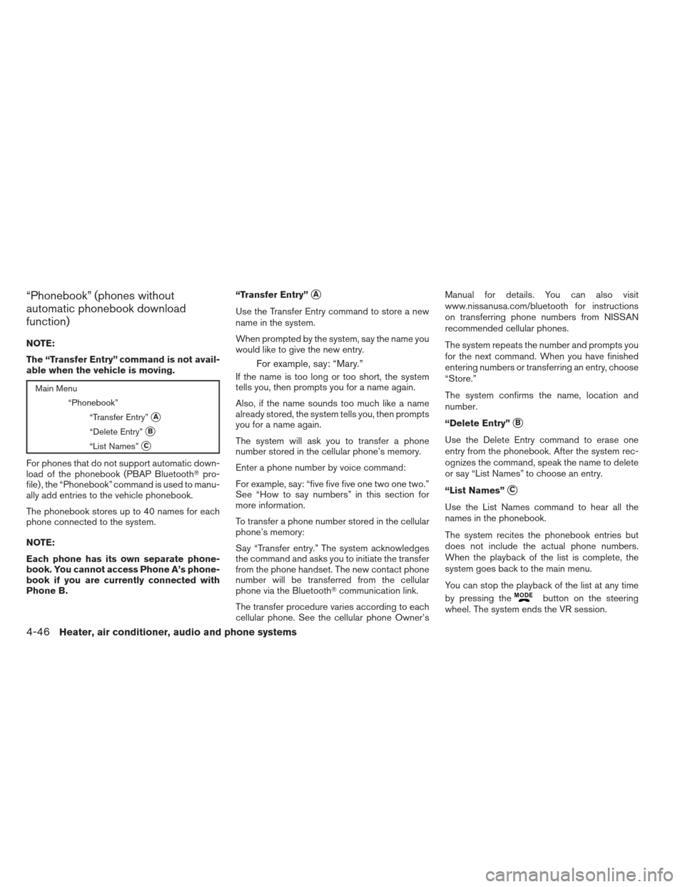 NISSAN XTERRA 2012 N50 / 2.G Owners Manual “Phonebook” (phones without
automatic phonebook download
function)
NOTE:
The “Transfer Entry” command is not avail-
able when the vehicle is moving.
Main Menu“Phonebook”“Transfer Entry