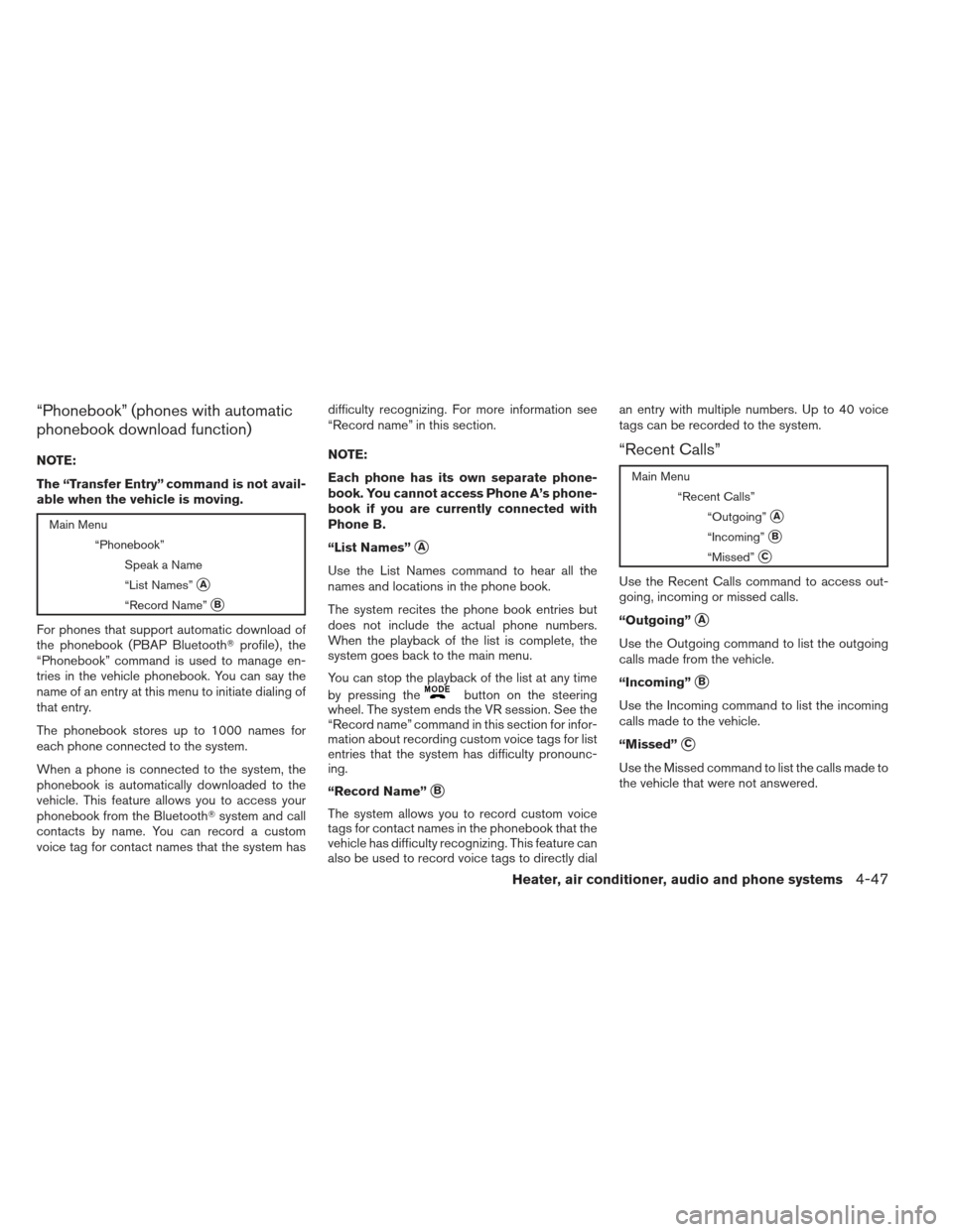 NISSAN XTERRA 2012 N50 / 2.G Owners Manual “Phonebook” (phones with automatic
phonebook download function)
NOTE:
The “Transfer Entry” command is not avail-
able when the vehicle is moving.
Main Menu“Phonebook”Speak a Name
“List N