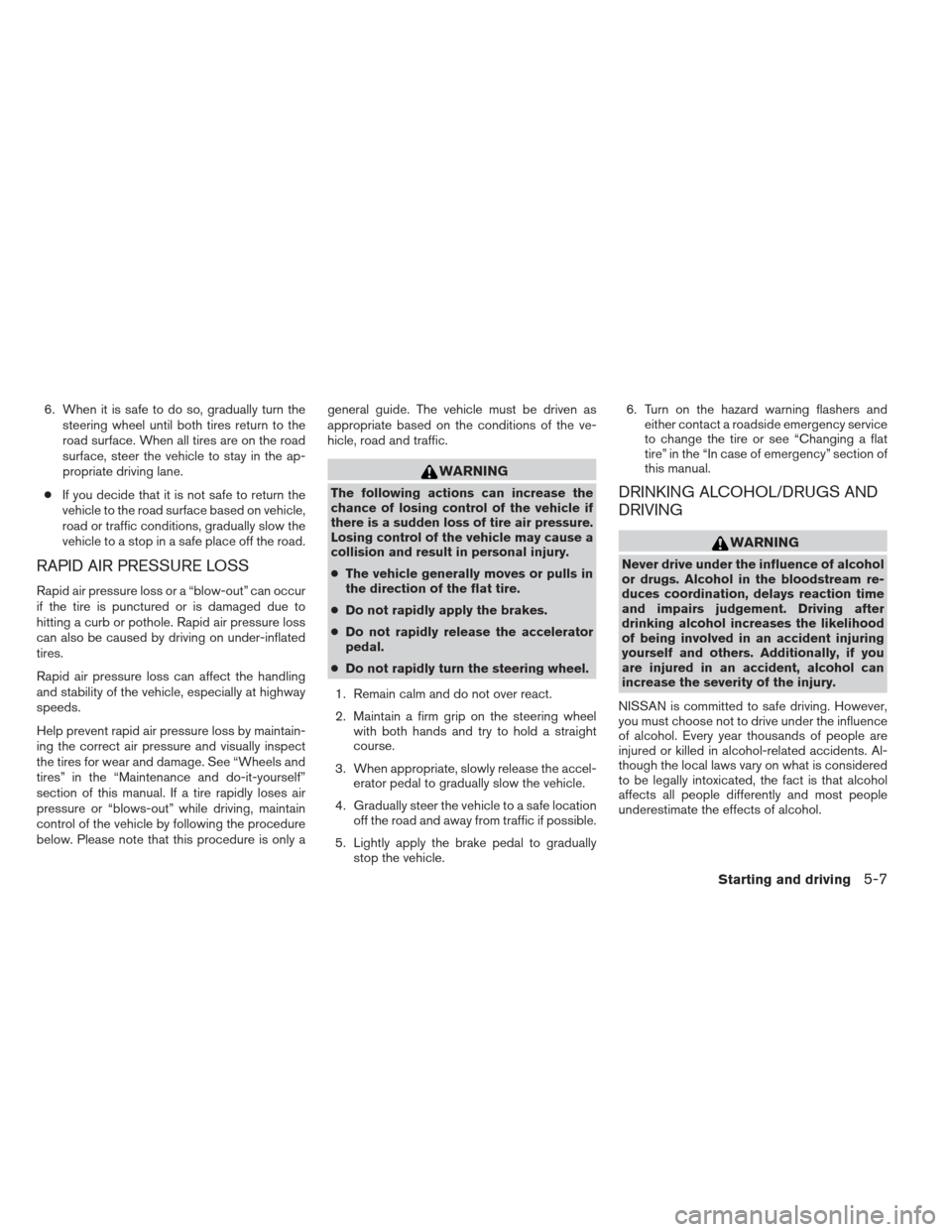 NISSAN XTERRA 2012 N50 / 2.G Owners Guide 6. When it is safe to do so, gradually turn thesteering wheel until both tires return to the
road surface. When all tires are on the road
surface, steer the vehicle to stay in the ap-
propriate drivin