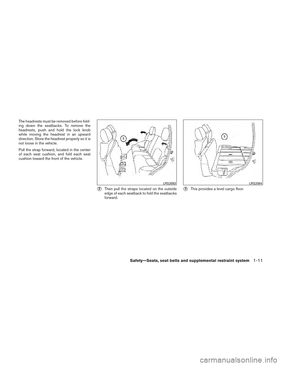 NISSAN XTERRA 2012 N50 / 2.G Owners Manual The headrests must be removed before fold-
ing down the seatbacks. To remove the
headrests, push and hold the lock knob
while moving the headrest in an upward
direction. Store the headrest properly so