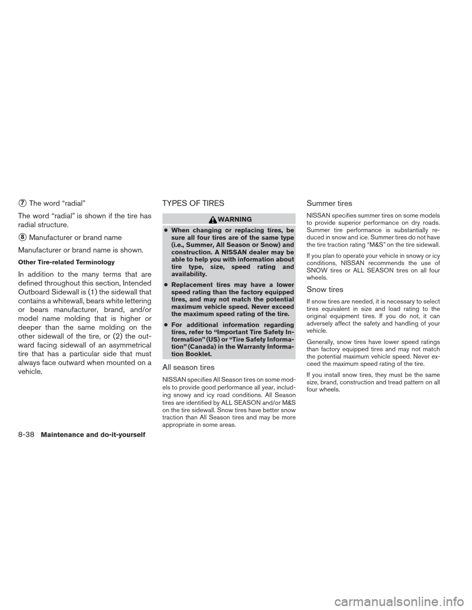 NISSAN XTERRA 2012 N50 / 2.G Workshop Manual 7The word “radial”
The word “radial” is shown if the tire has
radial structure.
8Manufacturer or brand name
Manufacturer or brand name is shown.
Other Tire-related Terminology
In addition to