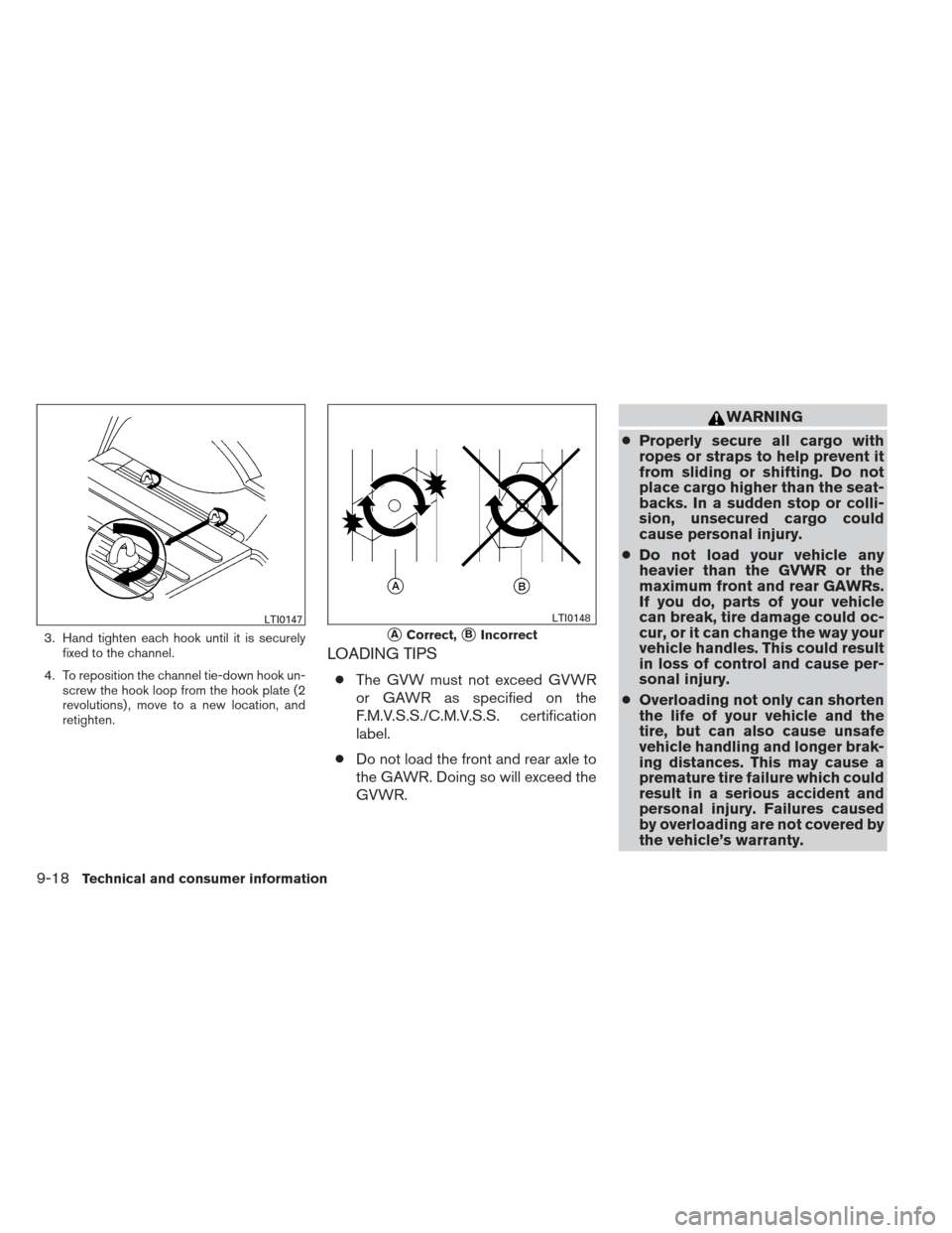 NISSAN XTERRA 2012 N50 / 2.G Owners Manual 3. Hand tighten each hook until it is securelyfixed to the channel.
4. To reposition the channel tie-down hook un- screw the hook loop from the hook plate (2
revolutions) , move to a new location, and