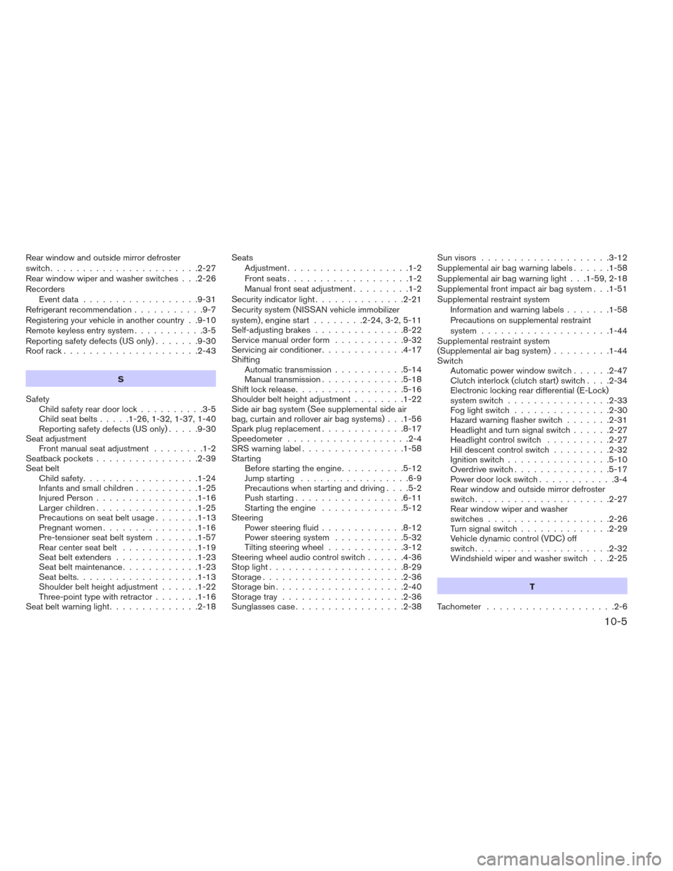 NISSAN XTERRA 2012 N50 / 2.G User Guide Rear window and outside mirror defroster
switch.......................2-27
Rear window wiper and washer switches . . .2-26
Recorders Eventdata..................9-31
Refrigerant recommendation ........