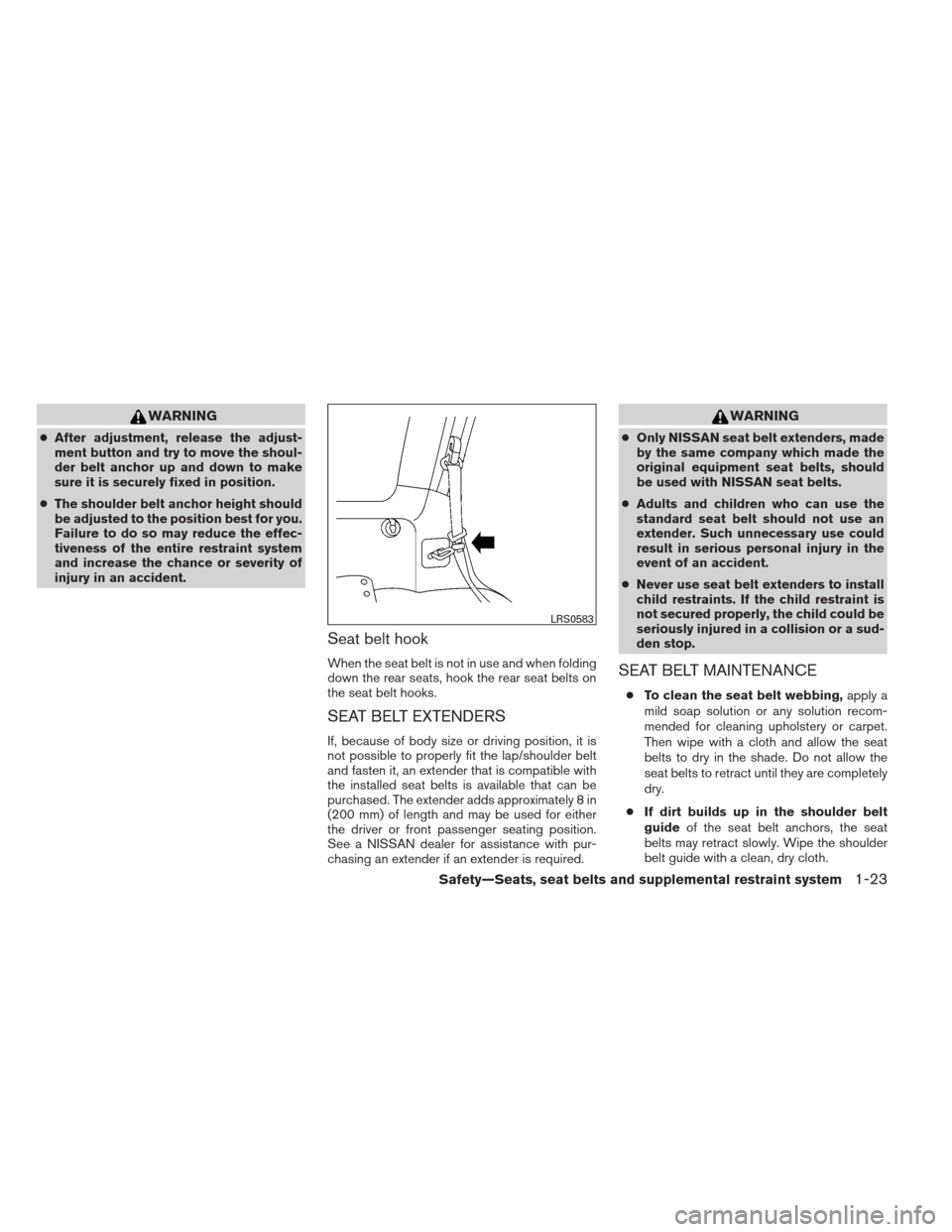 NISSAN XTERRA 2012 N50 / 2.G Owners Manual WARNING
●After adjustment, release the adjust-
ment button and try to move the shoul-
der belt anchor up and down to make
sure it is securely fixed in position.
● The shoulder belt anchor height s