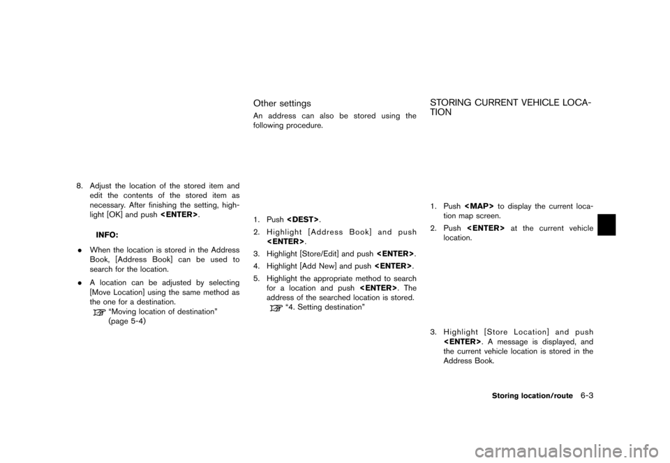 NISSAN MURANO 2016 2.G 08IT Navigation Manual Black plate (117,1)
[ Edit: 2012/ 4/ 11 Model: 08NJ-N ]
NST00078. Adjust the location of the stored item andedit the contents of the stored item as
necessary. After finishing the setting, high-
light 