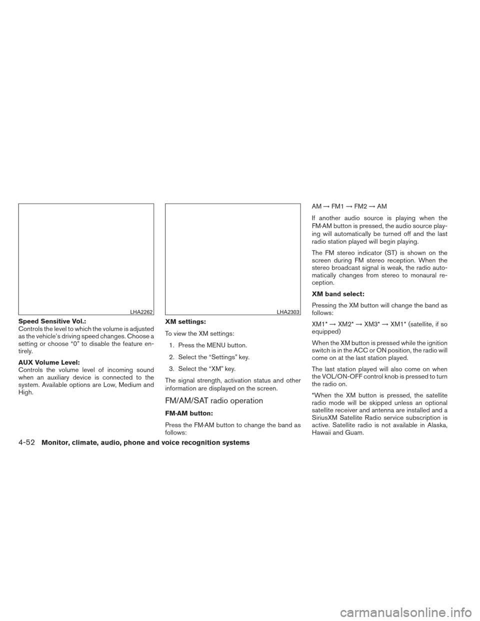 NISSAN ALTIMA 2013 L33 / 5.G Owners Manual Speed Sensitive Vol.:
Controls the level to which the volume is adjusted
as the vehicle’s driving speed changes. Choose a
setting or choose “0” to disable the feature en-
tirely.
AUX Volume Leve NISSAN ALTIMA 2013 L33 / 5.G Owners Manual Speed Sensitive Vol.:
Controls the level to which the volume is adjusted
as the vehicle’s driving speed changes. Choose a
setting or choose “0” to disable the feature en-
tirely.
AUX Volume Leve