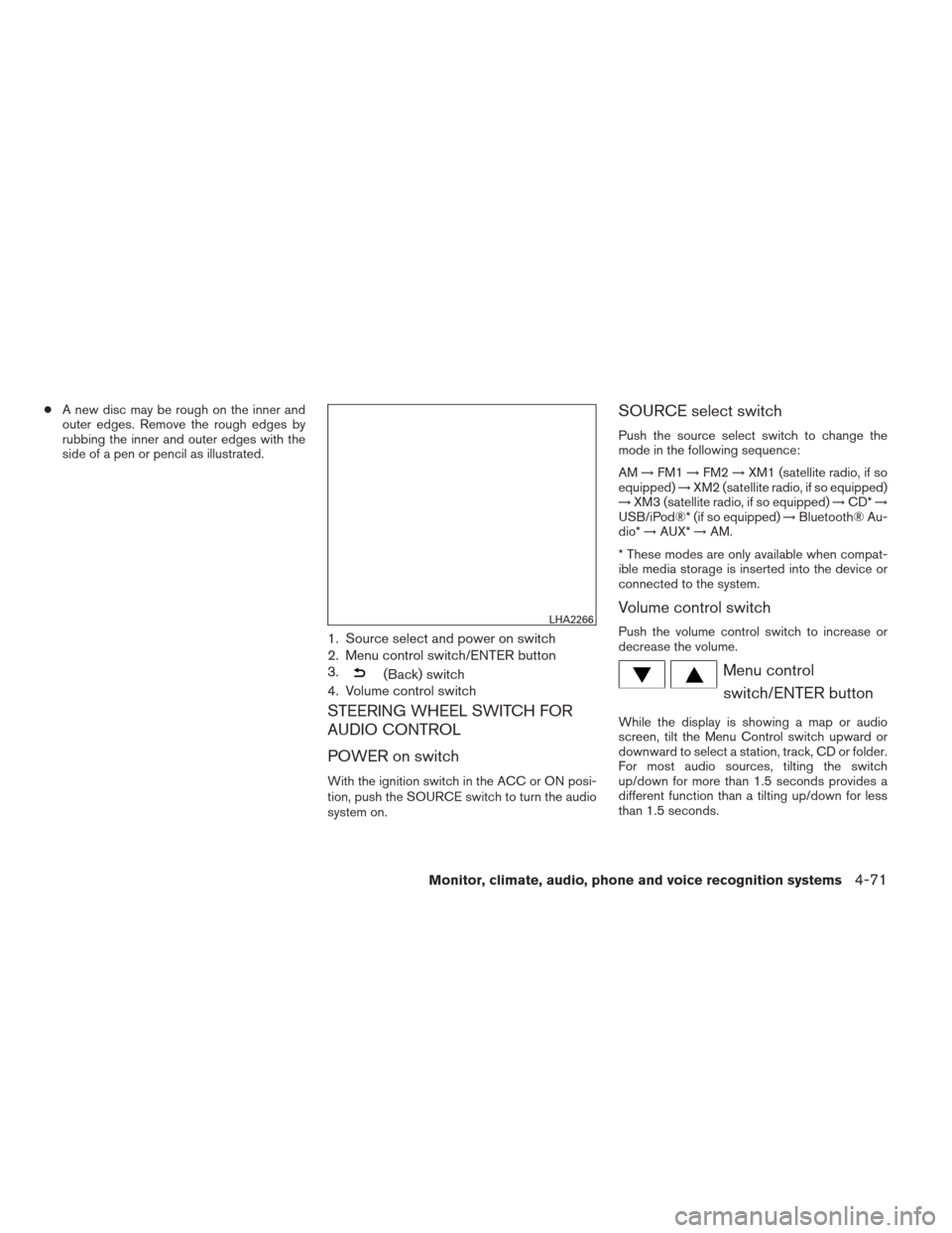 NISSAN ALTIMA 2013 L33 / 5.G Owners Manual ●A new disc may be rough on the inner and
outer edges. Remove the rough edges by
rubbing the inner and outer edges with the
side of a pen or pencil as illustrated.
1. Source select and power on swit NISSAN ALTIMA 2013 L33 / 5.G Owners Manual ●A new disc may be rough on the inner and
outer edges. Remove the rough edges by
rubbing the inner and outer edges with the
side of a pen or pencil as illustrated.
1. Source select and power on swit