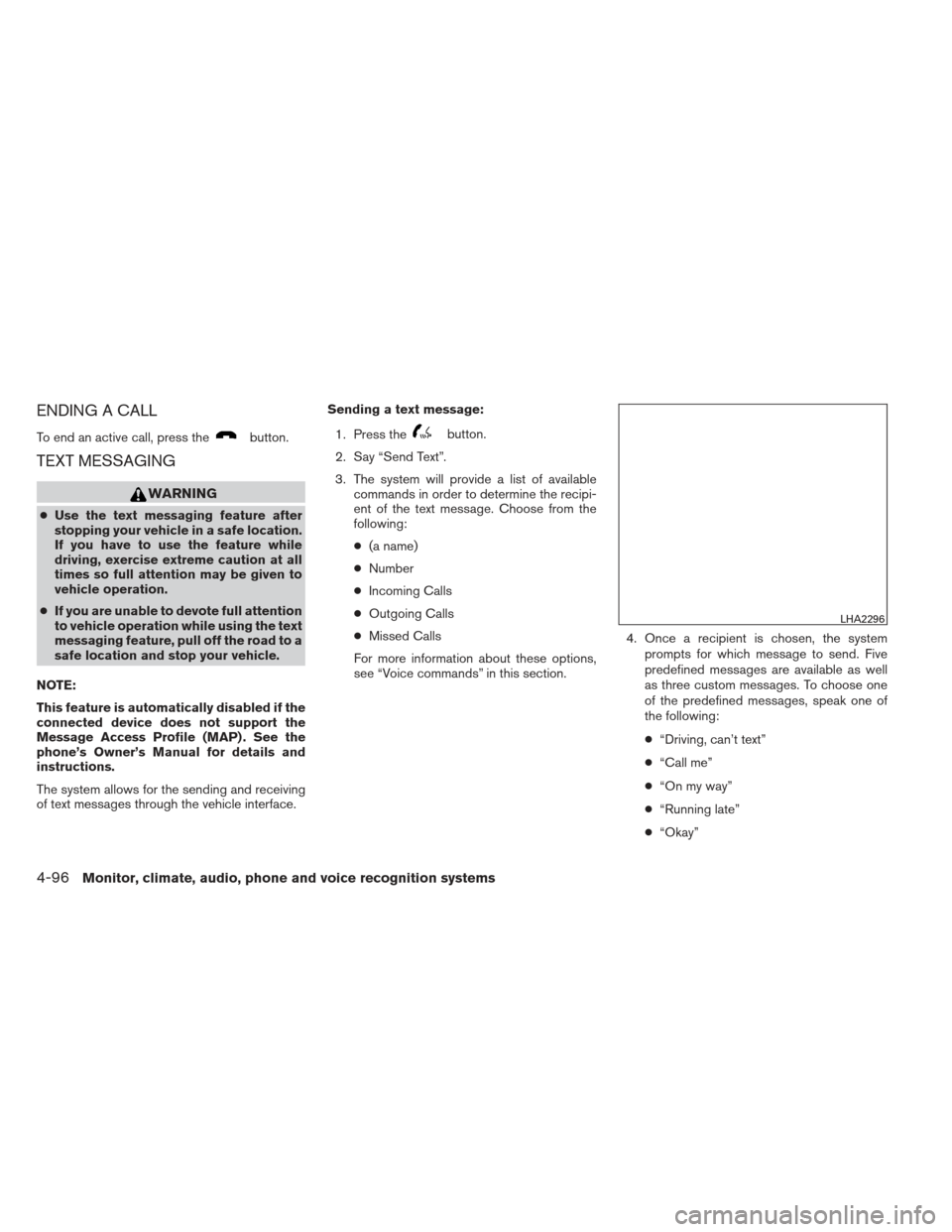 NISSAN ALTIMA 2013 L33 / 5.G Owners Manual ENDING A CALL
To end an active call, press thebutton.
TEXT MESSAGING
WARNING
●Use the text messaging feature after
stopping your vehicle in a safe location.
If you have to use the feature while
driv NISSAN ALTIMA 2013 L33 / 5.G Owners Manual ENDING A CALL
To end an active call, press thebutton.
TEXT MESSAGING
WARNING
●Use the text messaging feature after
stopping your vehicle in a safe location.
If you have to use the feature while
driv