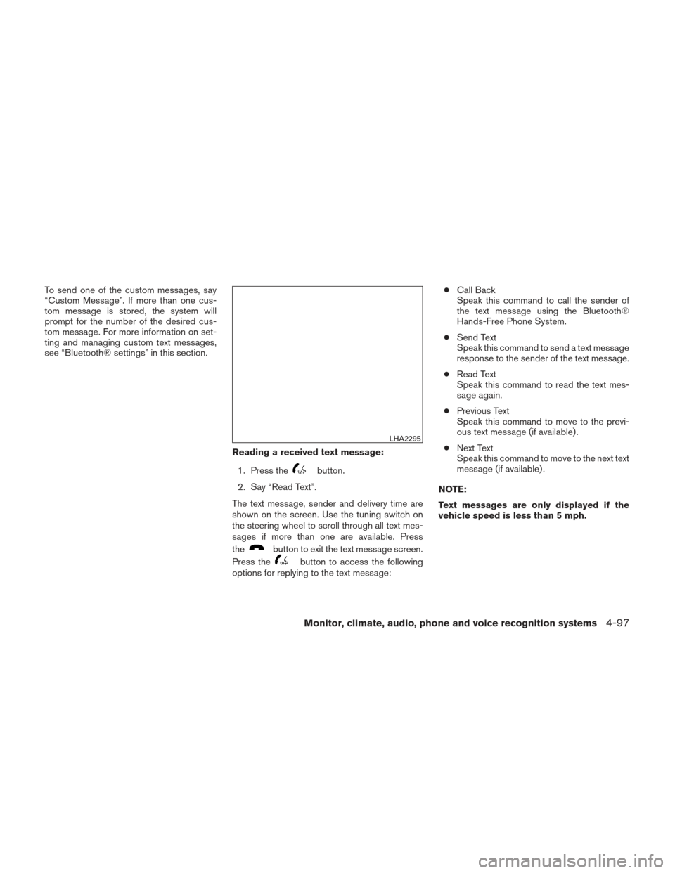 NISSAN ALTIMA 2013 L33 / 5.G Owners Manual To send one of the custom messages, say
“Custom Message”. If more than one cus-
tom message is stored, the system will
prompt for the number of the desired cus-
tom message. For more information o NISSAN ALTIMA 2013 L33 / 5.G Owners Manual To send one of the custom messages, say
“Custom Message”. If more than one cus-
tom message is stored, the system will
prompt for the number of the desired cus-
tom message. For more information o