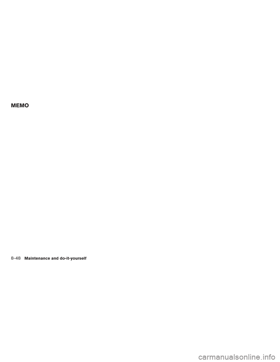 NISSAN ALTIMA 2013 L33 / 5.G Owners Manual MEMO
8-48Maintenance and do-it-yourself NISSAN ALTIMA 2013 L33 / 5.G Owners Manual MEMO
8-48Maintenance and do-it-yourself