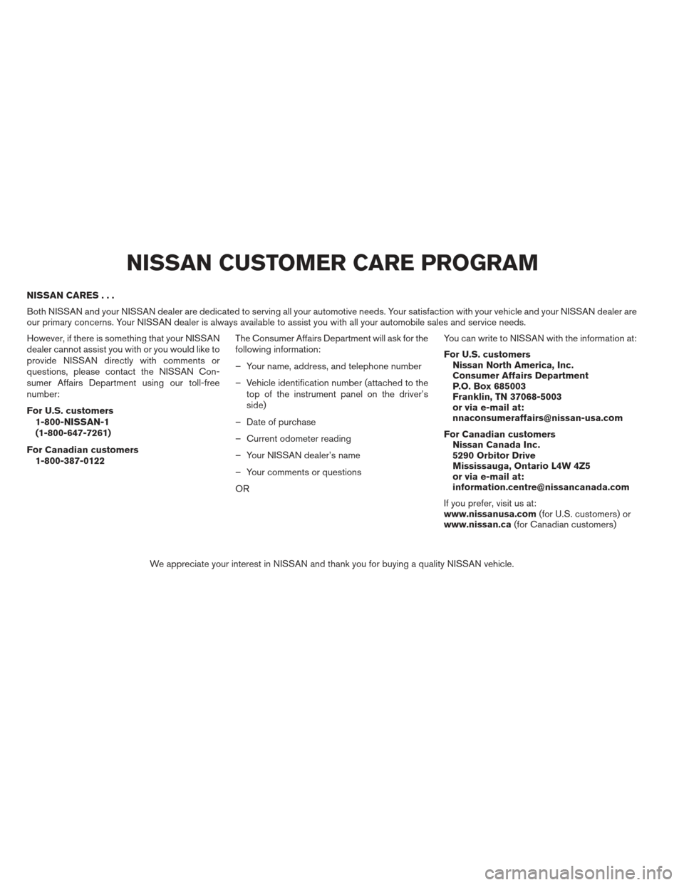 NISSAN ALTIMA 2013 L33 / 5.G Owners Manual NISSAN CARES...
Both NISSAN and your NISSAN dealer are dedicated to serving all your automotive needs. Your satisfaction with your vehicle and your NISSAN dealer are
our primary concerns. Your NISSAN NISSAN ALTIMA 2013 L33 / 5.G Owners Manual NISSAN CARES...
Both NISSAN and your NISSAN dealer are dedicated to serving all your automotive needs. Your satisfaction with your vehicle and your NISSAN dealer are
our primary concerns. Your NISSAN
