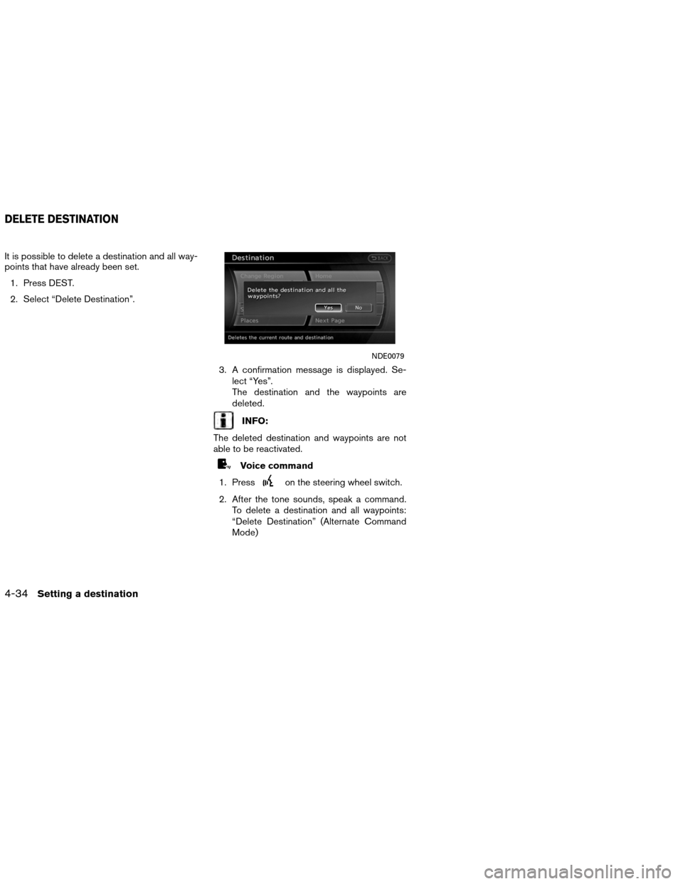 NISSAN ALTIMA COUPE 2013 D32 / 4.G Navigation Manual It is possible to delete a destination and all way-
points that have already been set.1. Press DEST.
2. Select “Delete Destination”.
3. A confirmation message is displayed. Se-lect “Yes”.
The 