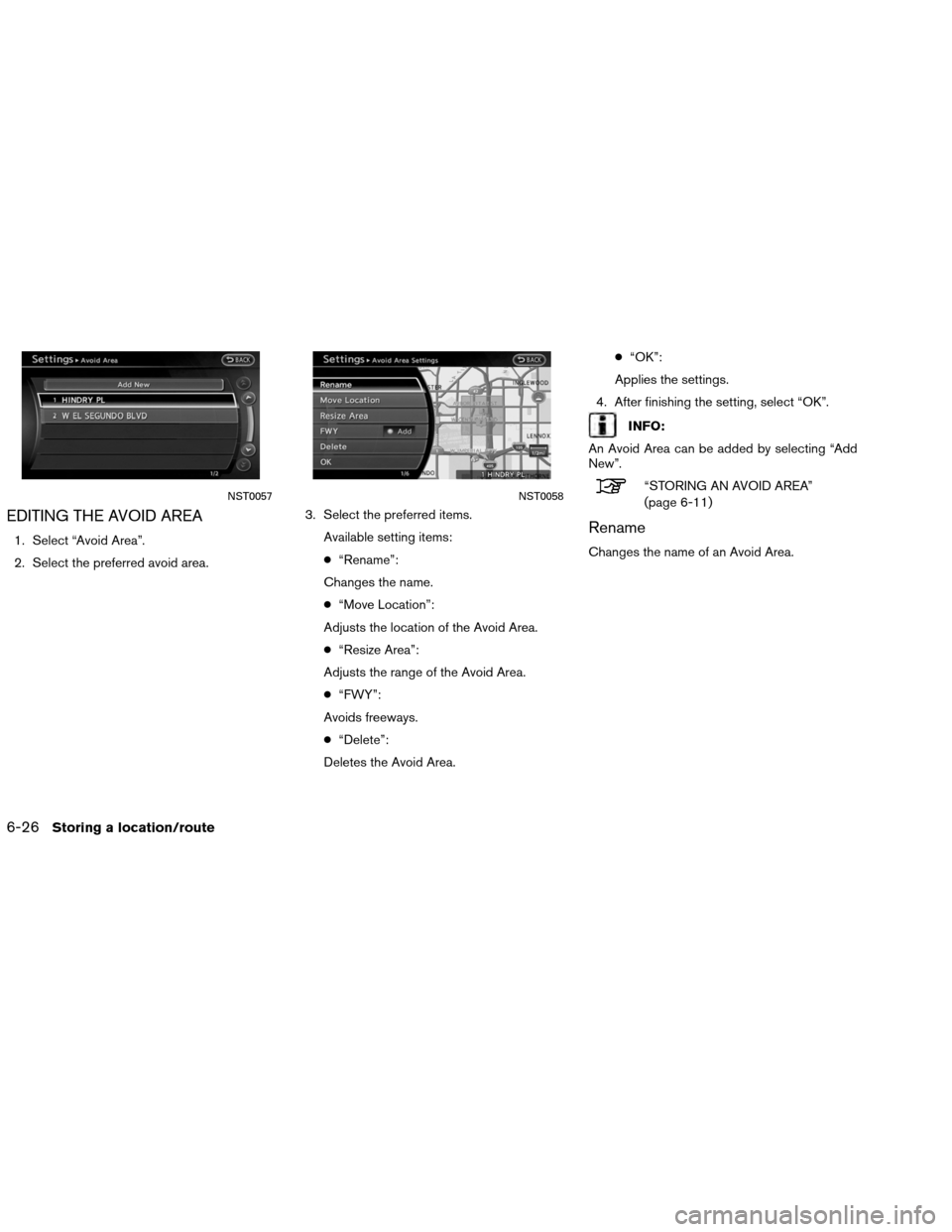 NISSAN ALTIMA COUPE 2013 D32 / 4.G Navigation Manual EDITING THE AVOID AREA
1. Select “Avoid Area”.
2. Select the preferred avoid area.3. Select the preferred items.
Available setting items:
●“Rename”:
Changes the name.
● “Move Location”