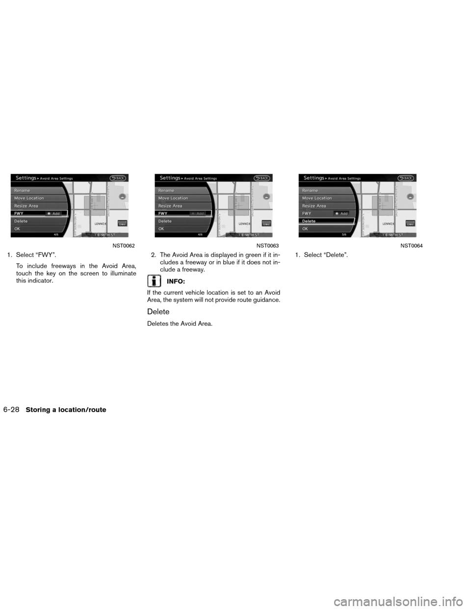 NISSAN ALTIMA COUPE 2013 D32 / 4.G Navigation Manual 1. Select “FWY”.To include freeways in the Avoid Area,
touch the key on the screen to illuminate
this indicator. 2. The Avoid Area is displayed in green if it in-
cludes a freeway or in blue if it